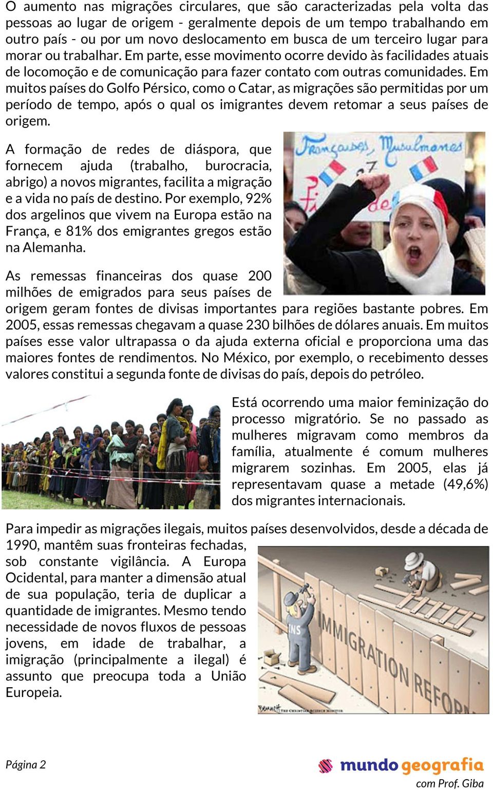 Em muitos países do Golfo Pérsico, como o Catar, as migrações são permitidas por um período de tempo, após o qual os imigrantes devem retomar a seus países de origem.