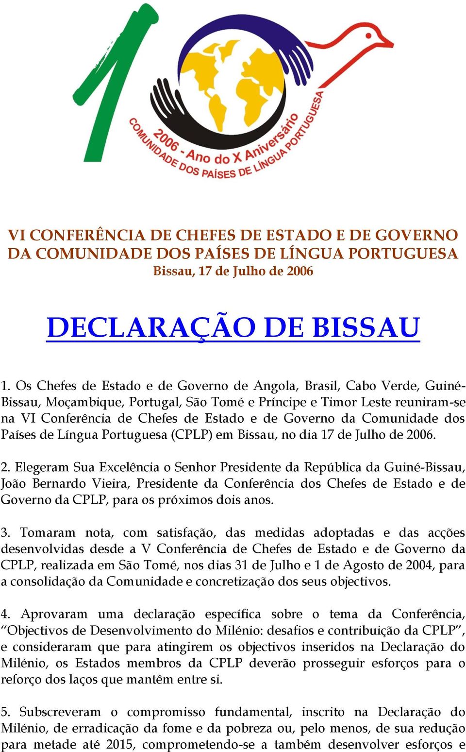 da Comunidade dos Países de Língua Portuguesa (CPLP) em Bissau, no dia 17 de Julho de 20