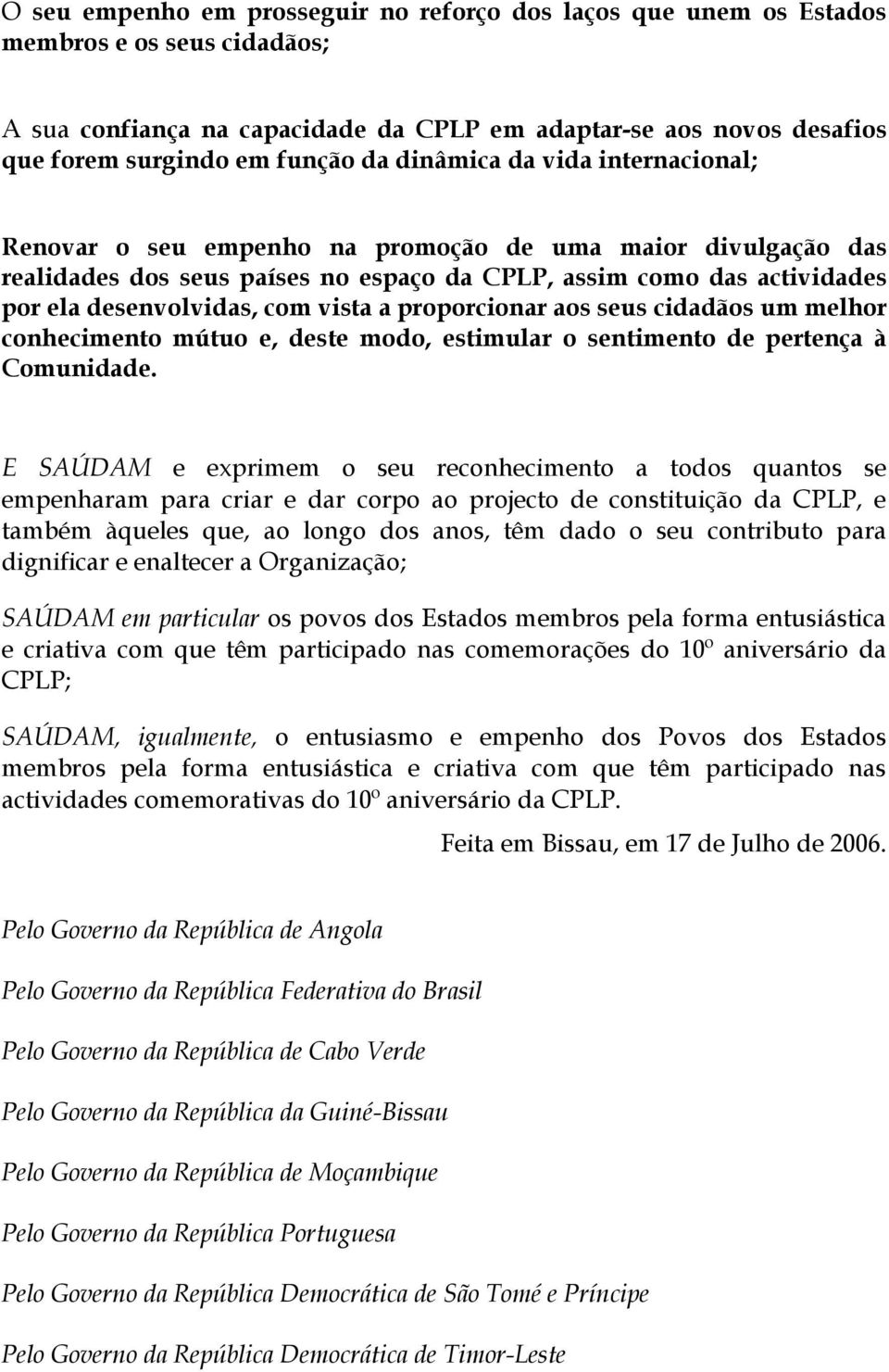 a proporcionar aos seus cidadãos um melhor conhecimento mútuo e, deste modo, estimular o sentimento de pertença à Comunidade.