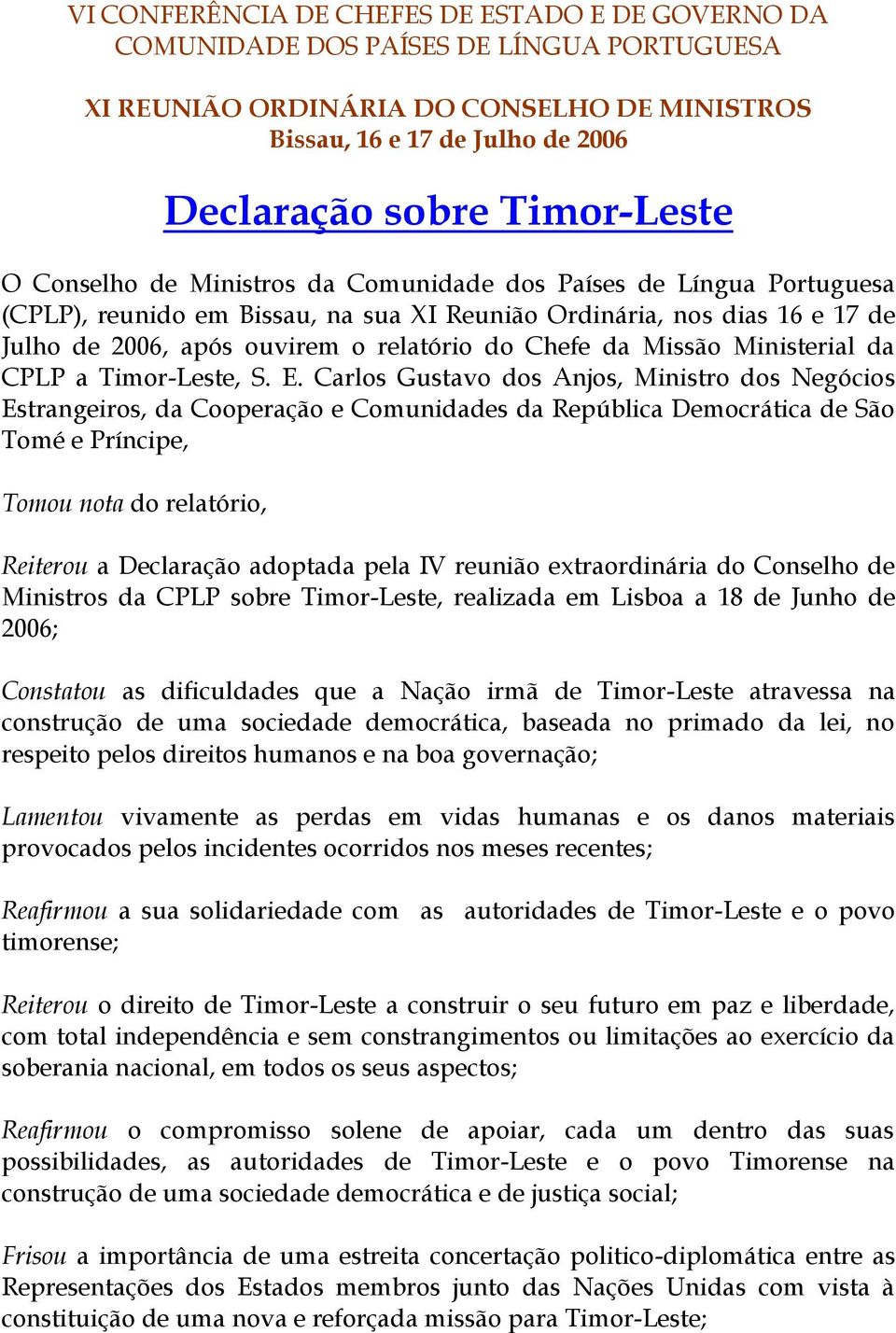 do Chefe da Missão Ministerial da CPLP a Timor-Leste, S. E.