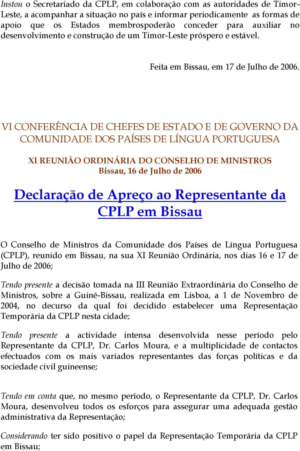 VI CONFERÊNCIA DE CHEFES DE ESTADO E DE GOVERNO DA COMUNIDADE DOS PAÍSES DE LÍNGUA PORTUGUESA XI REUNIÃO ORDINÁRIA DO CONSELHO DE MINISTROS Bissau, 16 de Julho de 2006 Declaração de Apreço ao