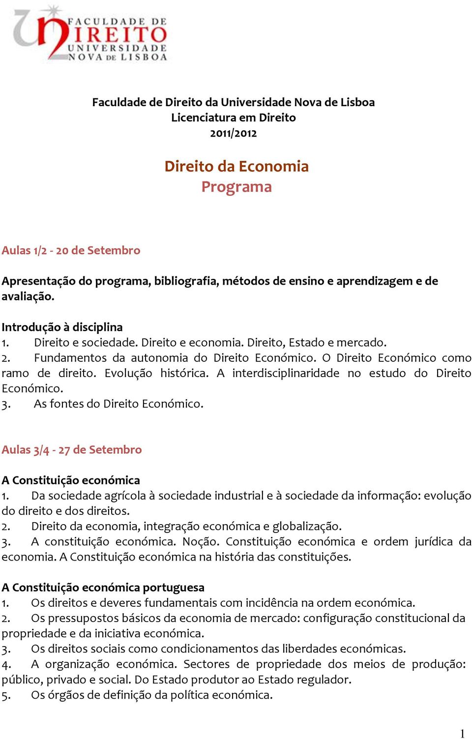 O Direito Económico como ramo de direito. Evolução histórica. A interdisciplinaridade no estudo do Direito Económico. 3. As fontes do Direito Económico.