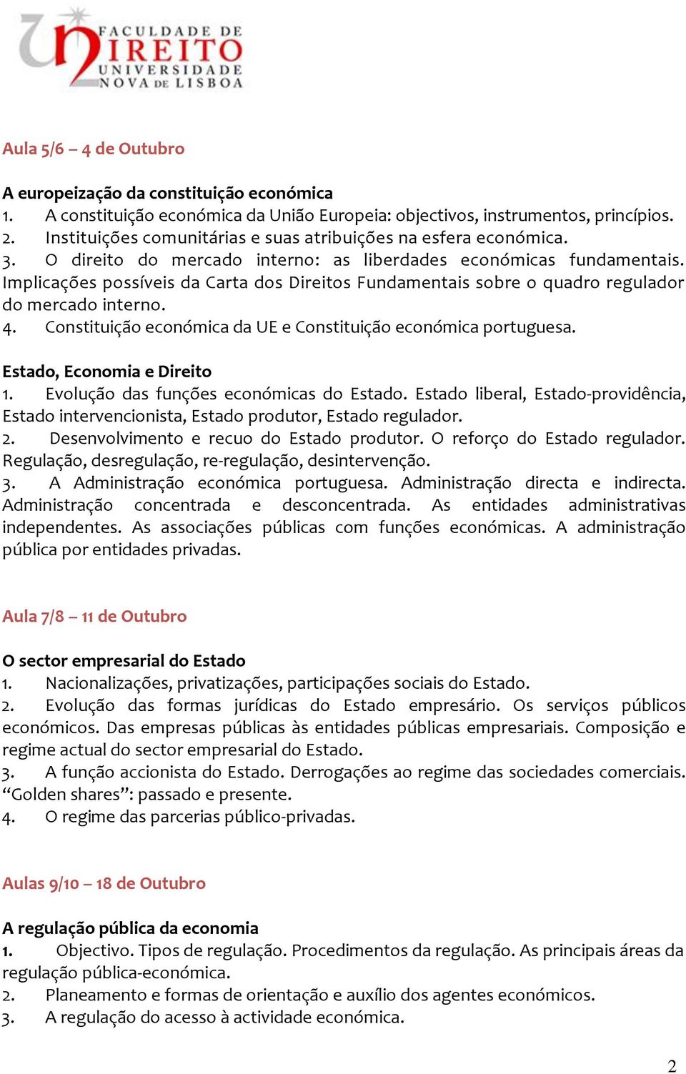 Implicações possíveis da Carta dos Direitos Fundamentais sobre o quadro regulador do mercado interno. 4. Constituição económica da UE e Constituição económica portuguesa. Estado, Economia e Direito 1.