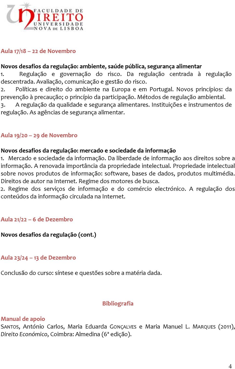 Métodos de regulação ambiental. 3. A regulação da qualidade e segurança alimentares. Instituições e instrumentos de regulação. As agências de segurança alimentar.