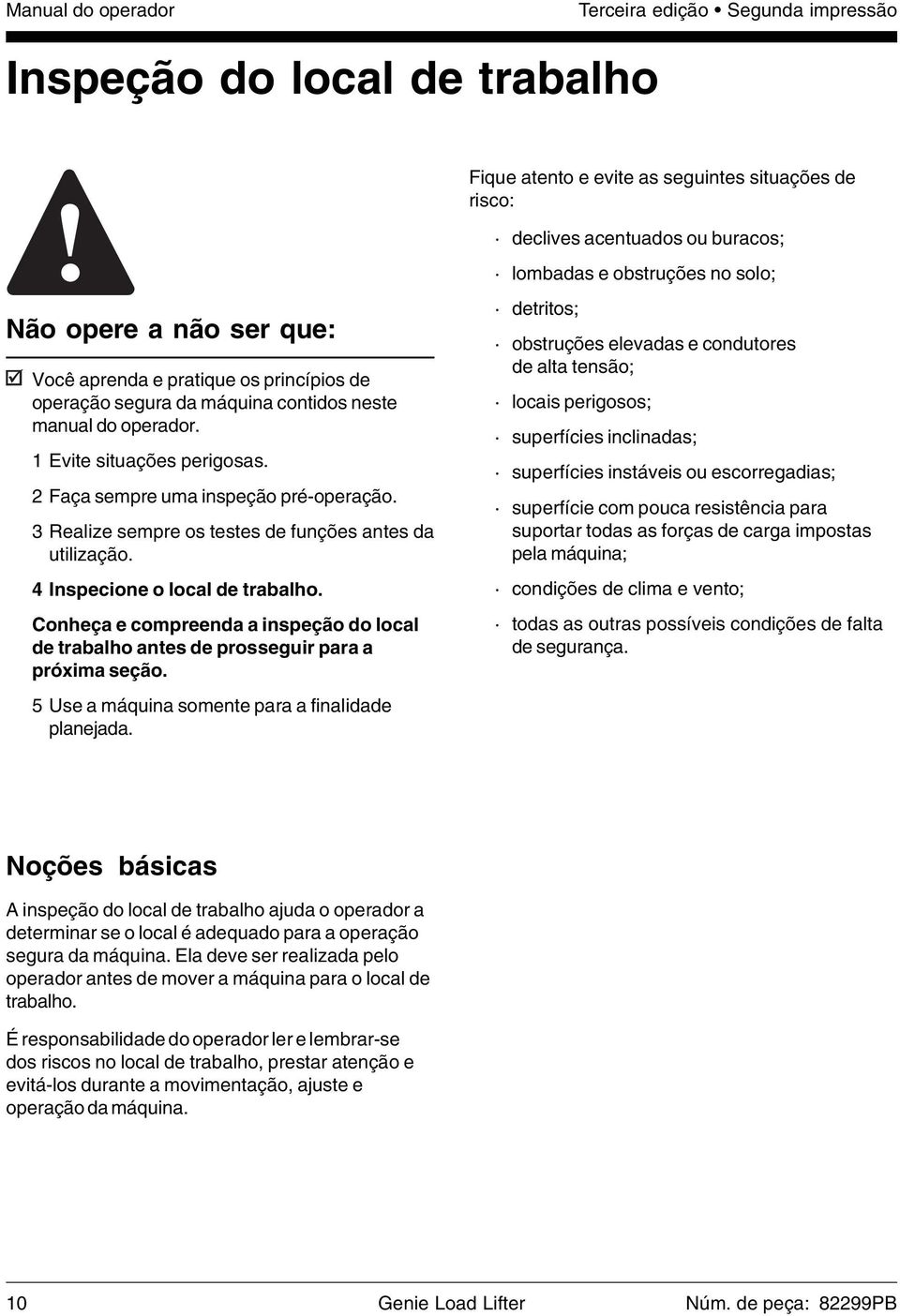 3 Realize sempre os testes de funções antes da utilização. 4 Inspecione o local de trabalho. Conheça e compreenda a inspeção do local de trabalho antes de prosseguir para a próxima seção.