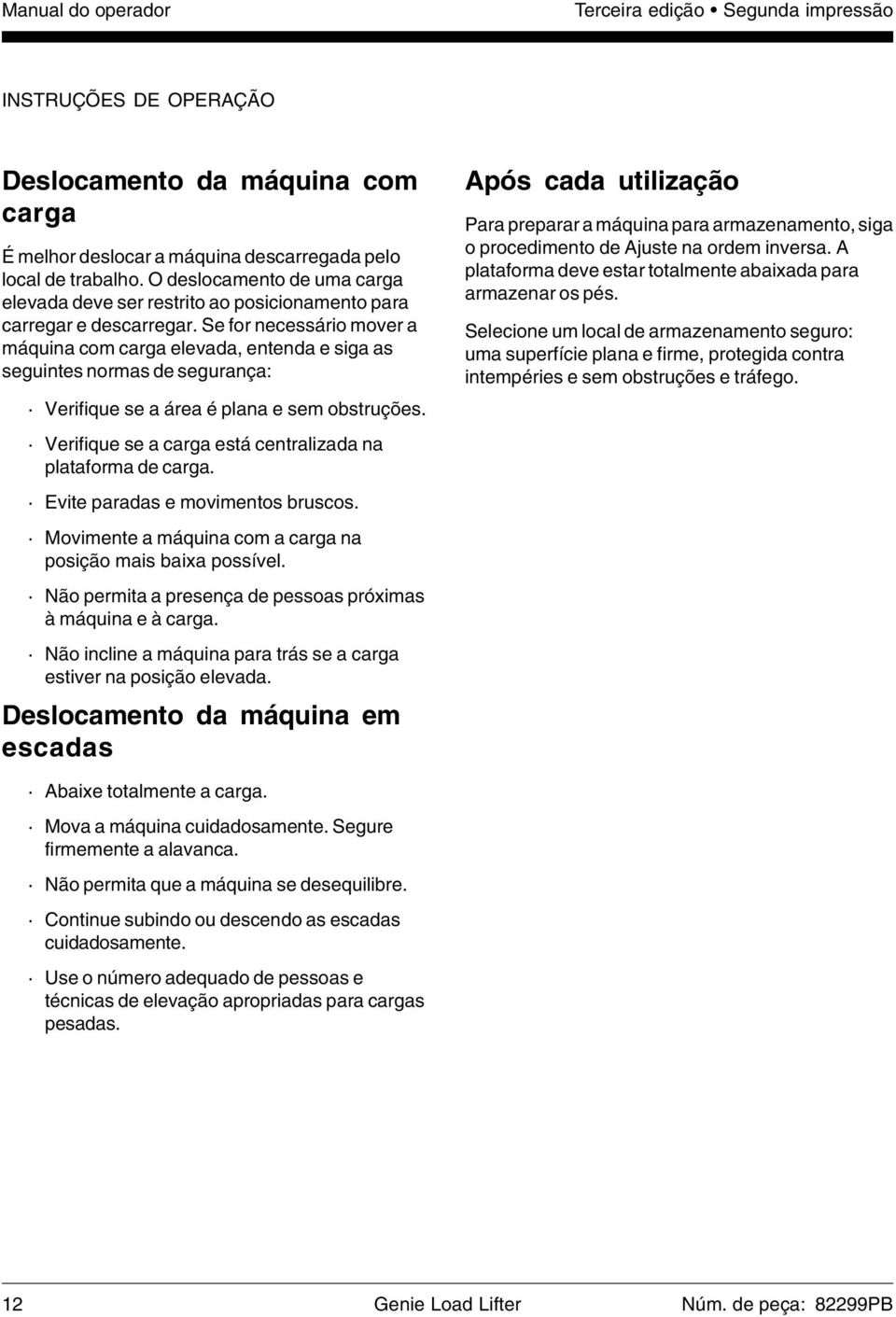 Se for necessário mover a máquina com carga elevada, entenda e siga as seguintes normas de segurança: Verifique se a área é plana e sem obstruções.