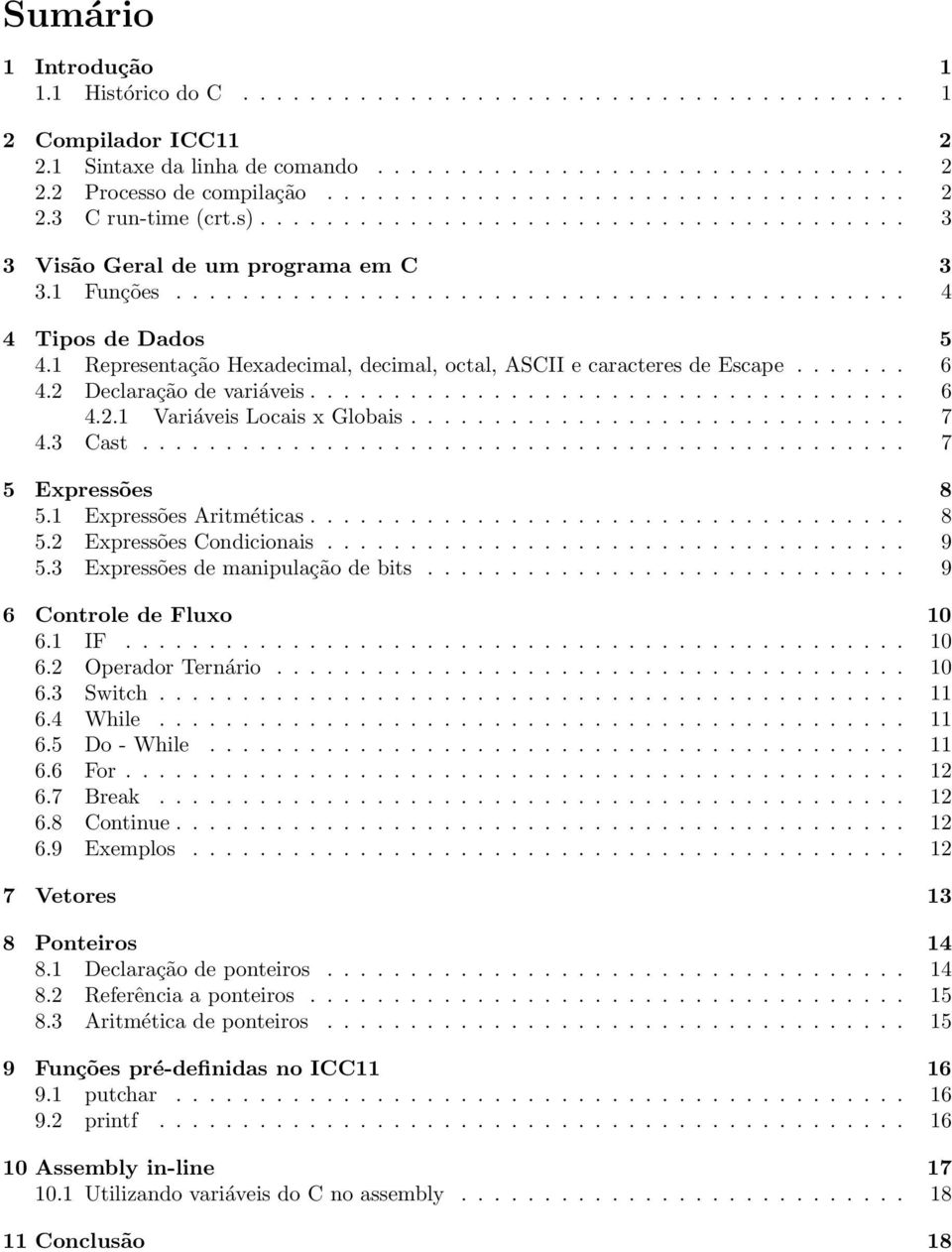 1 Representação Hexadecimal, decimal, octal, ASCII e caracteres de Escape....... 6 4.2 Declaração de variáveis.................................... 6 4.2.1 Variáveis Locais x Globais.............................. 7 4.