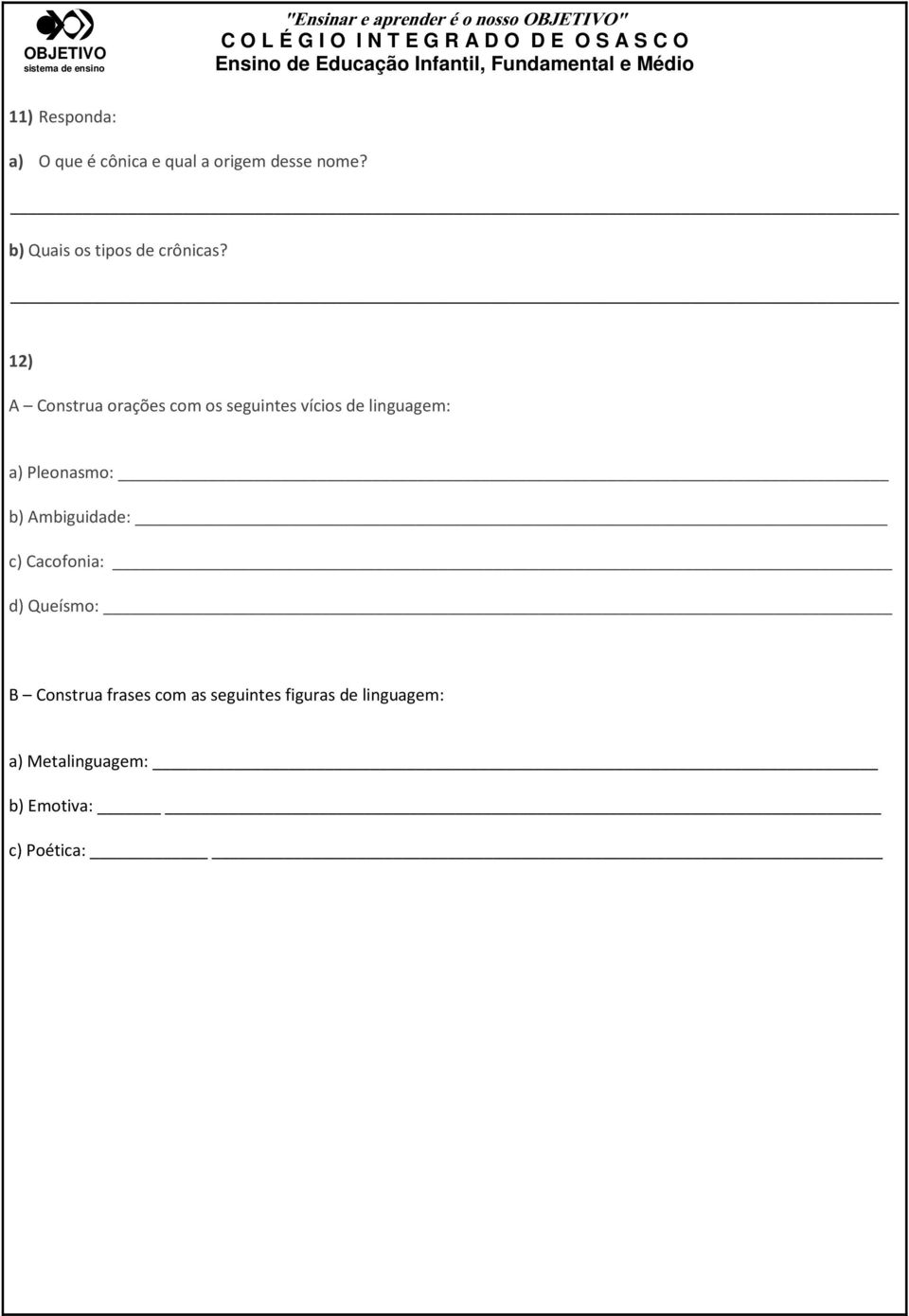 12) A Construa orações com os seguintes vícios de linguagem: a) Pleonasmo: