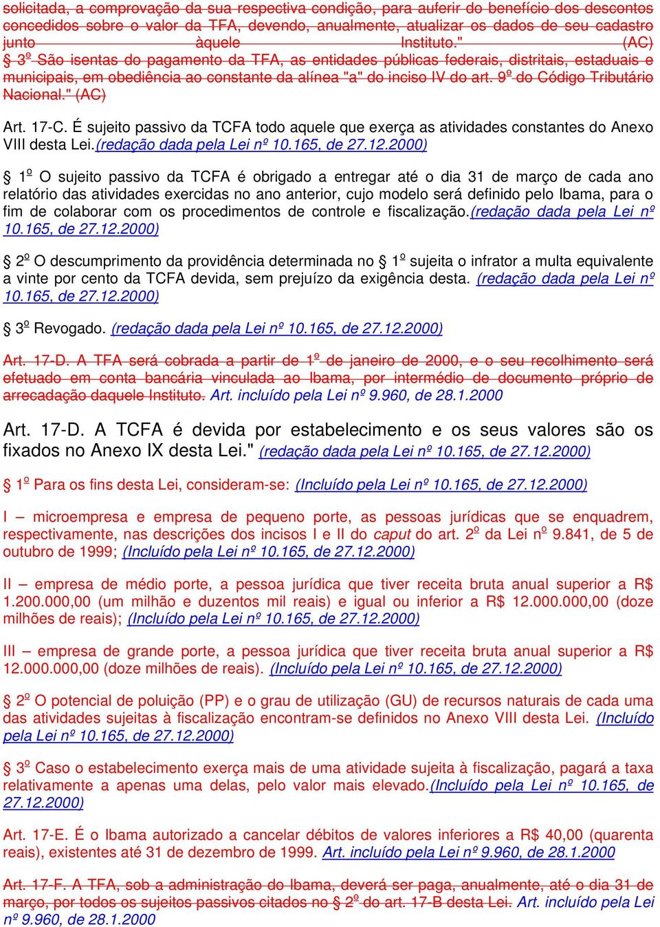 9 o do Código Tributário Nacional." (AC) Art. 17-C. É sujeito passivo da TCFA todo aquele que exerça as atividades constantes do Anexo VIII desta Lei.