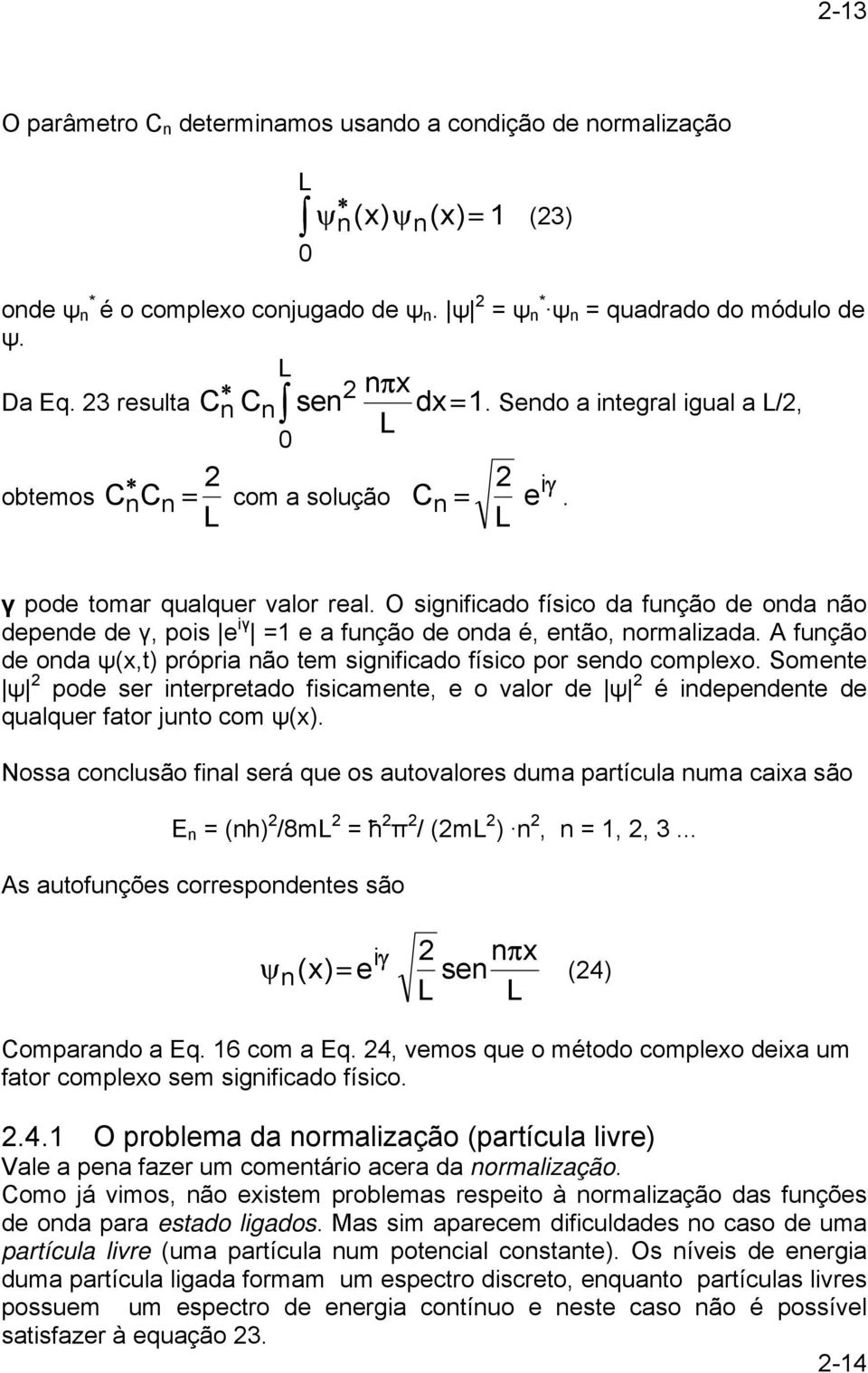 O significado físico da função de onda não depende de γ, pois e iγ = e a função de onda é, então, normalizada. A função de onda ψ(,t) própria não tem significado físico por sendo compleo.