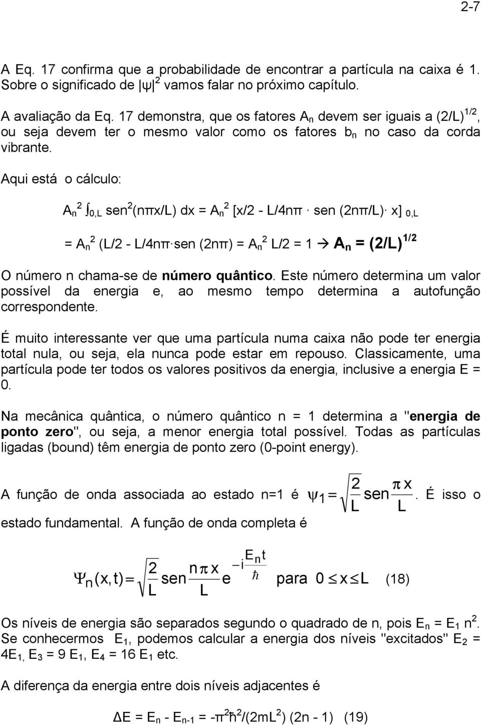 Aqui está o cálculo: A n,l sen (nπ/l) d = A n [/ - L/4nπ sen (nπ/l) ],L = A n (L/ - L/4nπ sen (nπ) = A n L/ = A n = (/L) / O número n chama-se de número quântico.