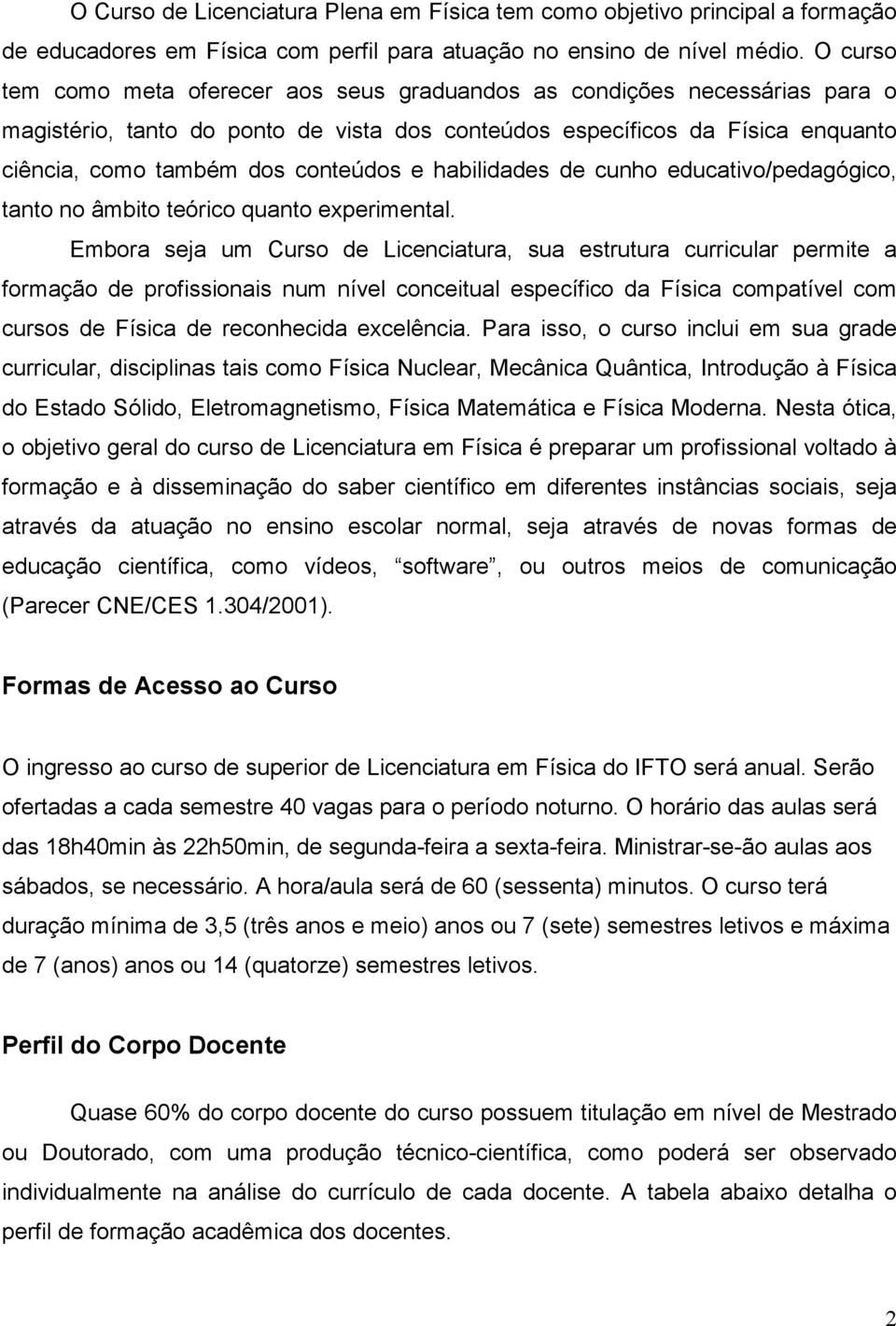 e habilidades de cunho educativo/pedagógico, tanto no âmbito teórico quanto experimental.