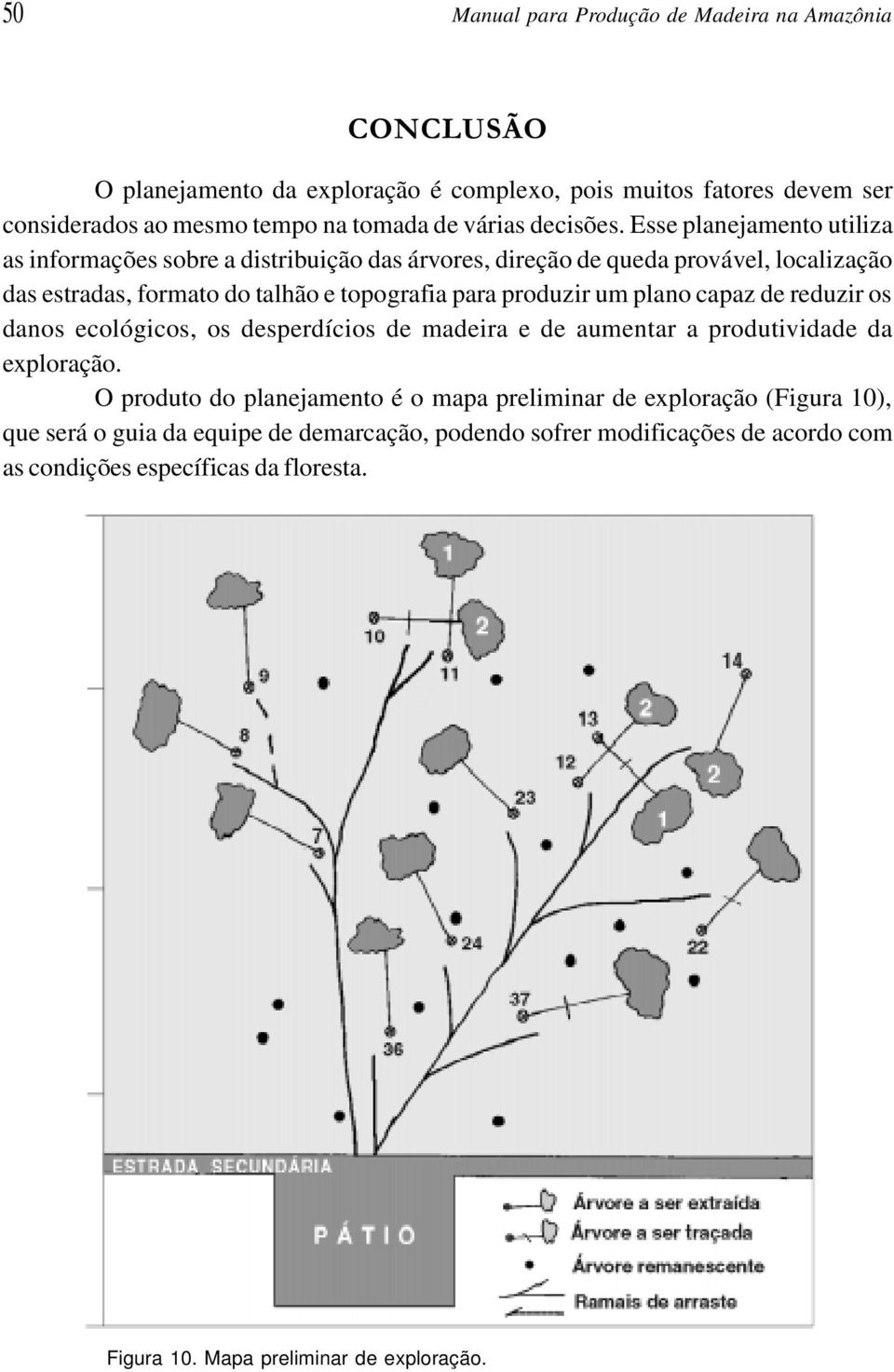 Esse planejamento utiliza as informações sobre a distribuição das árvores, direção de queda provável, localização das estradas, formato do talhão e topografia para produzir um