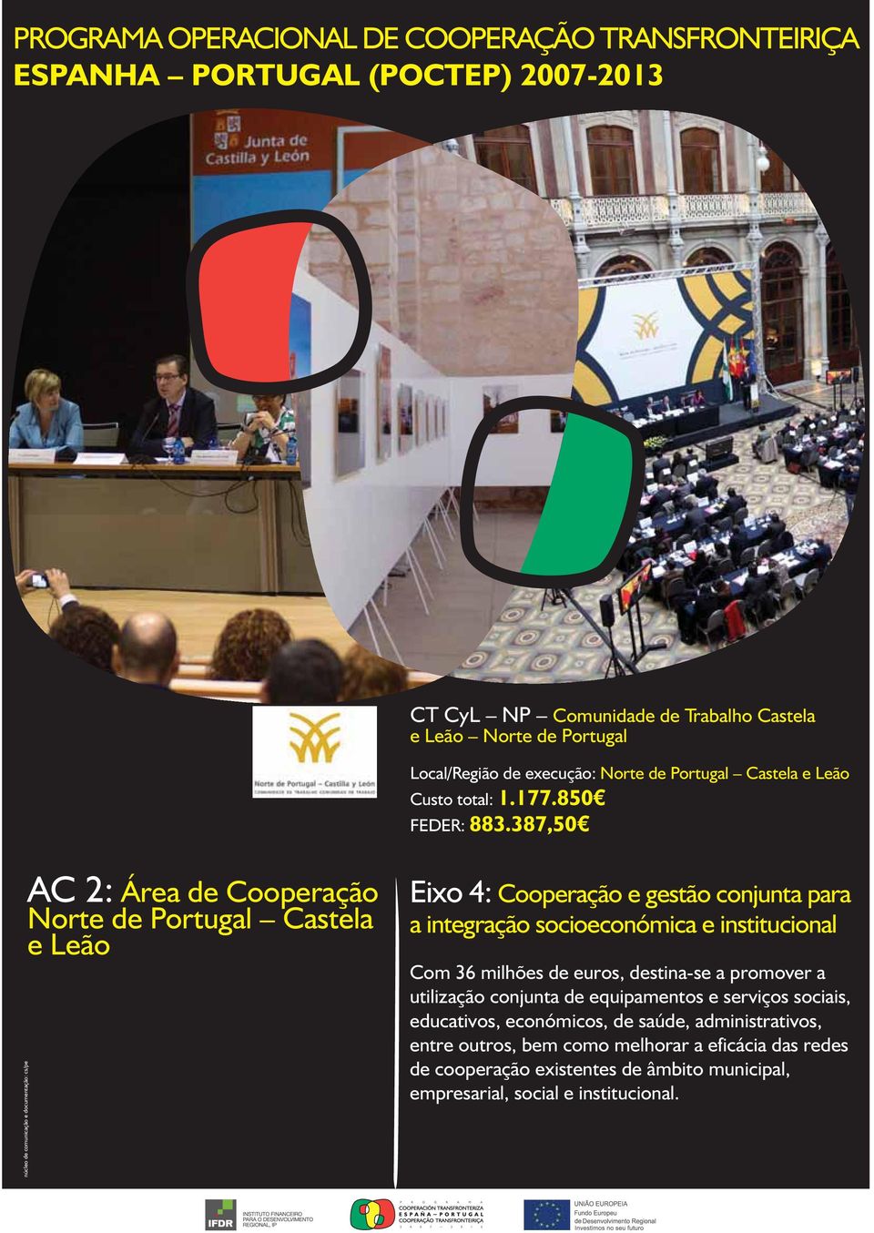387,50 núcleo de comunicação e documentação: cs/pe AC 2: Área de Cooperação Norte de Portugal Castela e Leão Eixo 4: Cooperação e gestão conjunta para a integração socioeconómica e