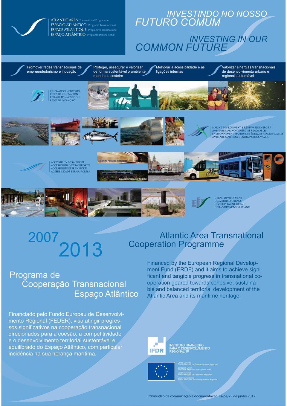 Atlântico Atlantic Area Transnational Cooperation Programme Financed by the European Regional Development Fund (ERDF) and it aims to achieve significant and tangible progress in transnational