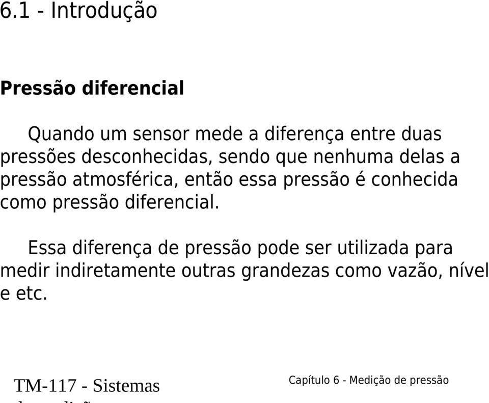 então essa pressão é conhecida como pressão diferencial.