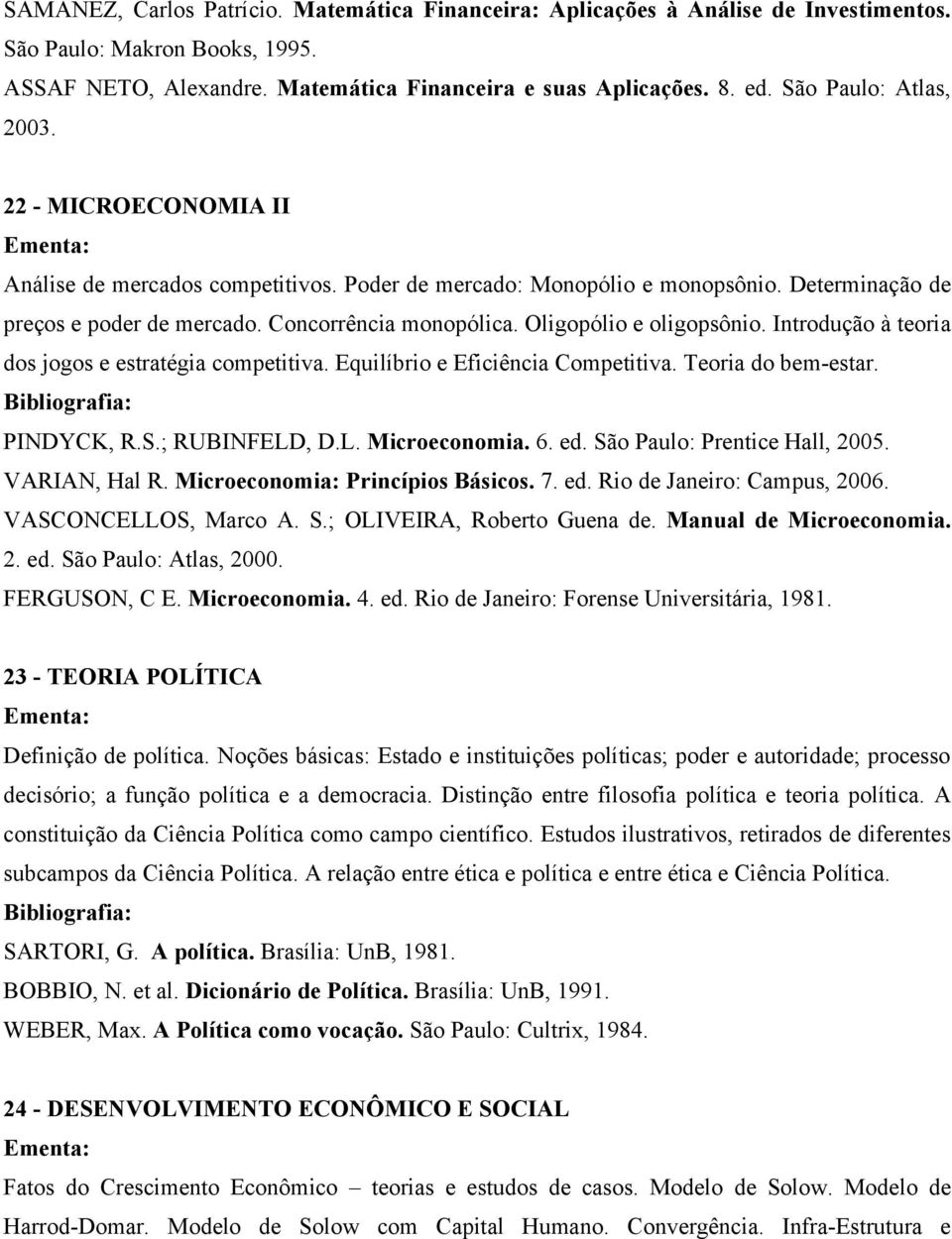 Oligopólio e oligopsônio. Introdução à teoria dos jogos e estratégia competitiva. Equilíbrio e Eficiência Competitiva. Teoria do bem-estar. PINDYCK, R.S.; RUBINFELD, D.L. Microeconomia. 6. ed.