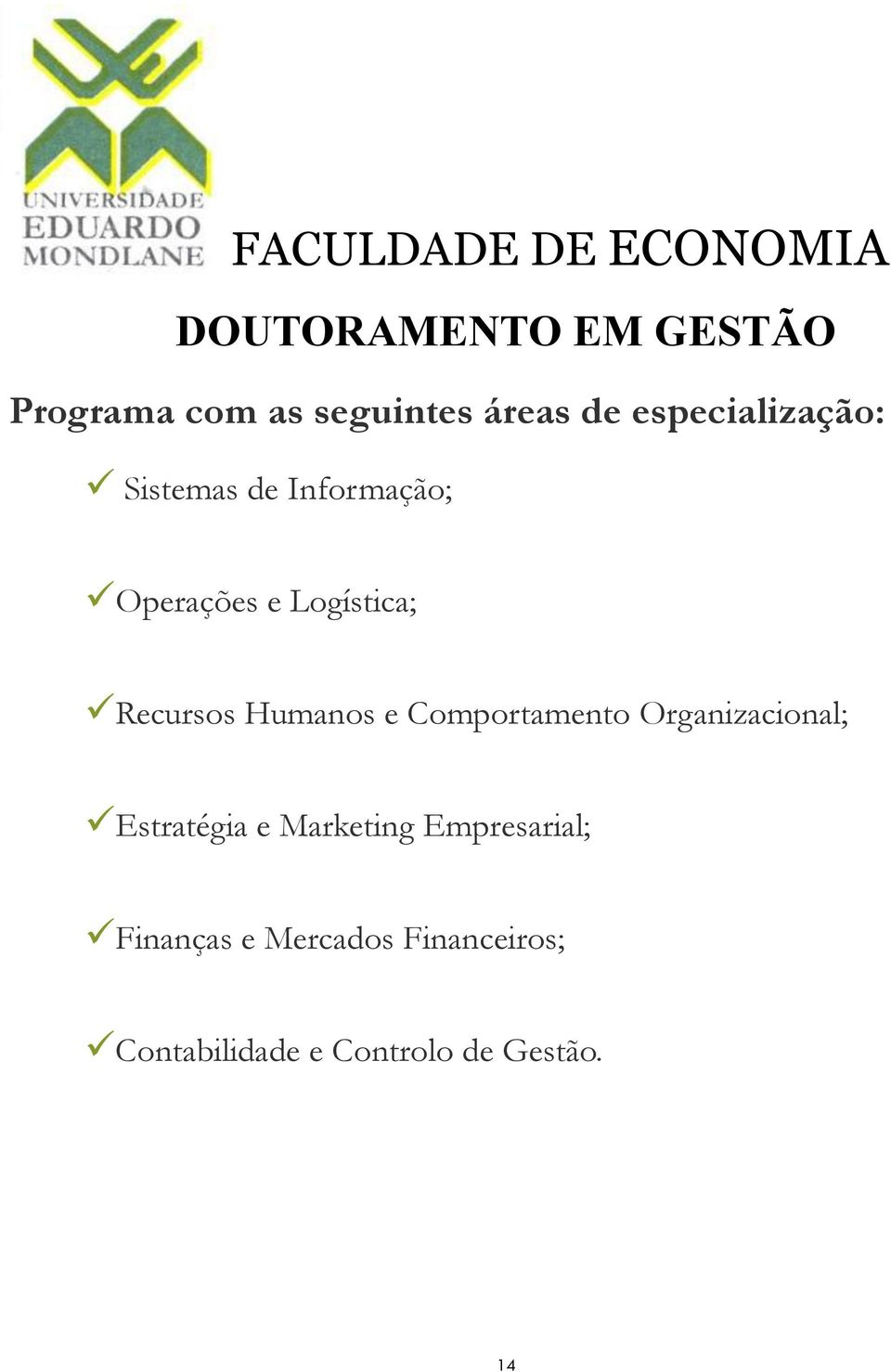 Recursos Humanos e Comportamento Organizacional; Estratégia e