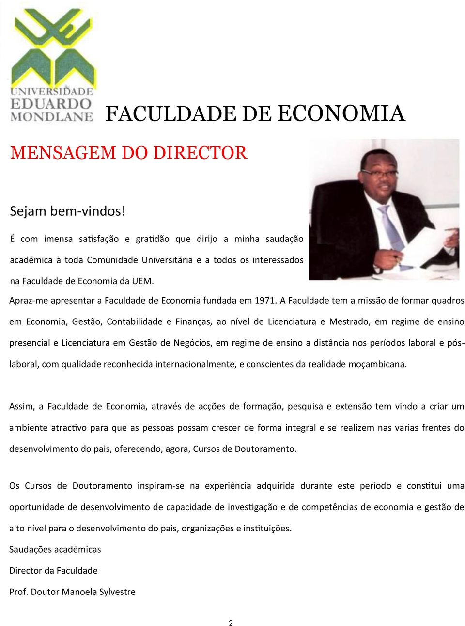 Apraz-me apresentar a Faculdade de Economia fundada em 1971.