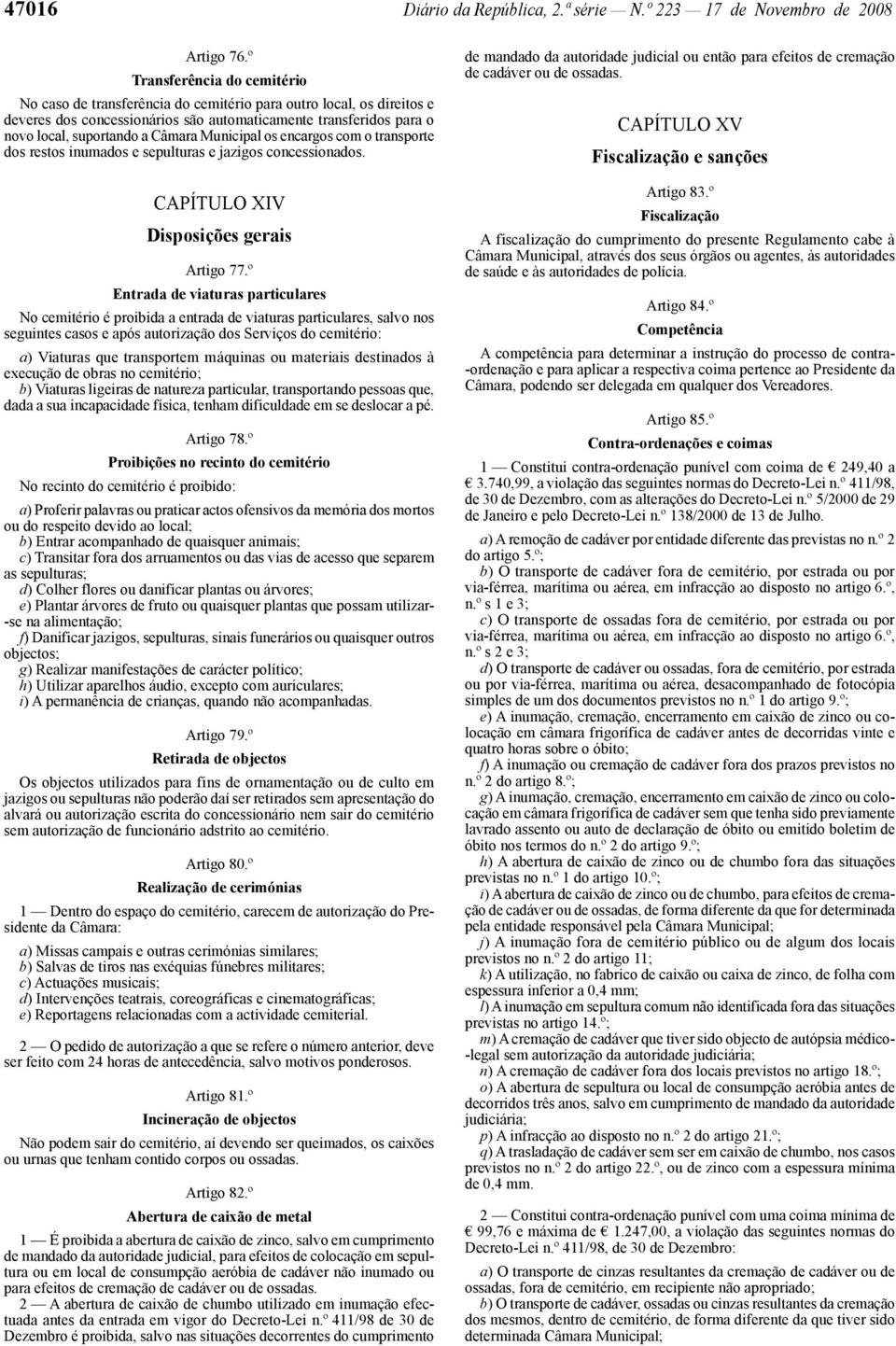 Municipal os encargos com o transporte dos restos inumados e sepulturas e jazigos concessionados. CAPÍTULO XIV Disposições gerais Artigo 77.