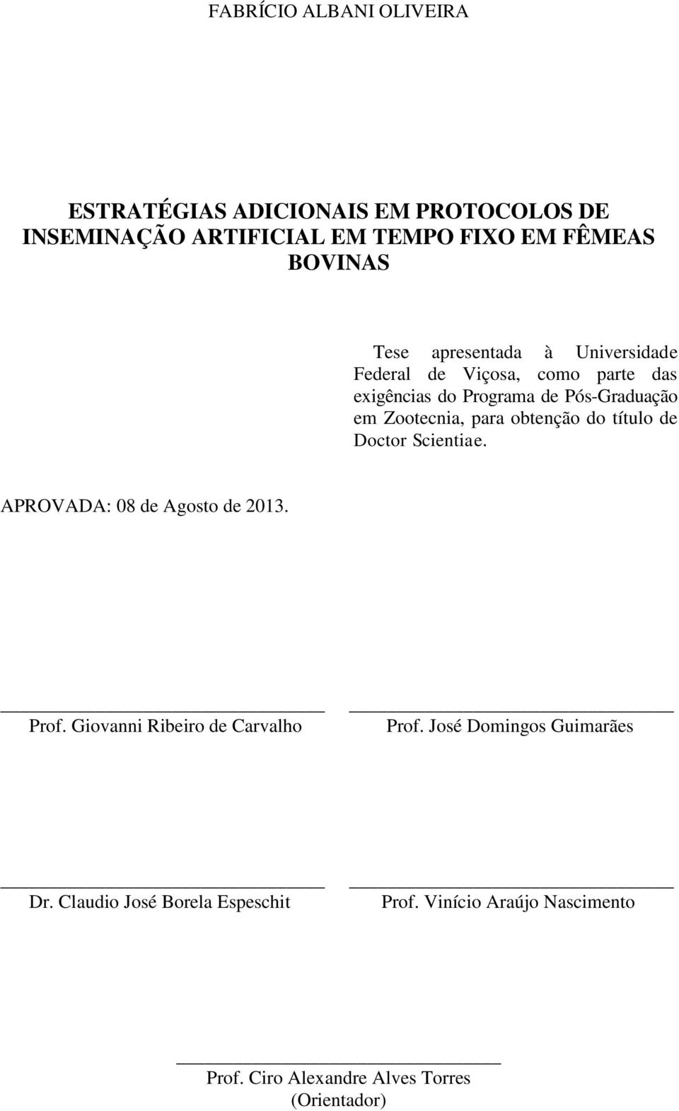 para obtenção do título de Doctor Scientiae. APROVADA: 08 de Agosto de 2013. Prof. Giovanni Ribeiro de Carvalho Prof.