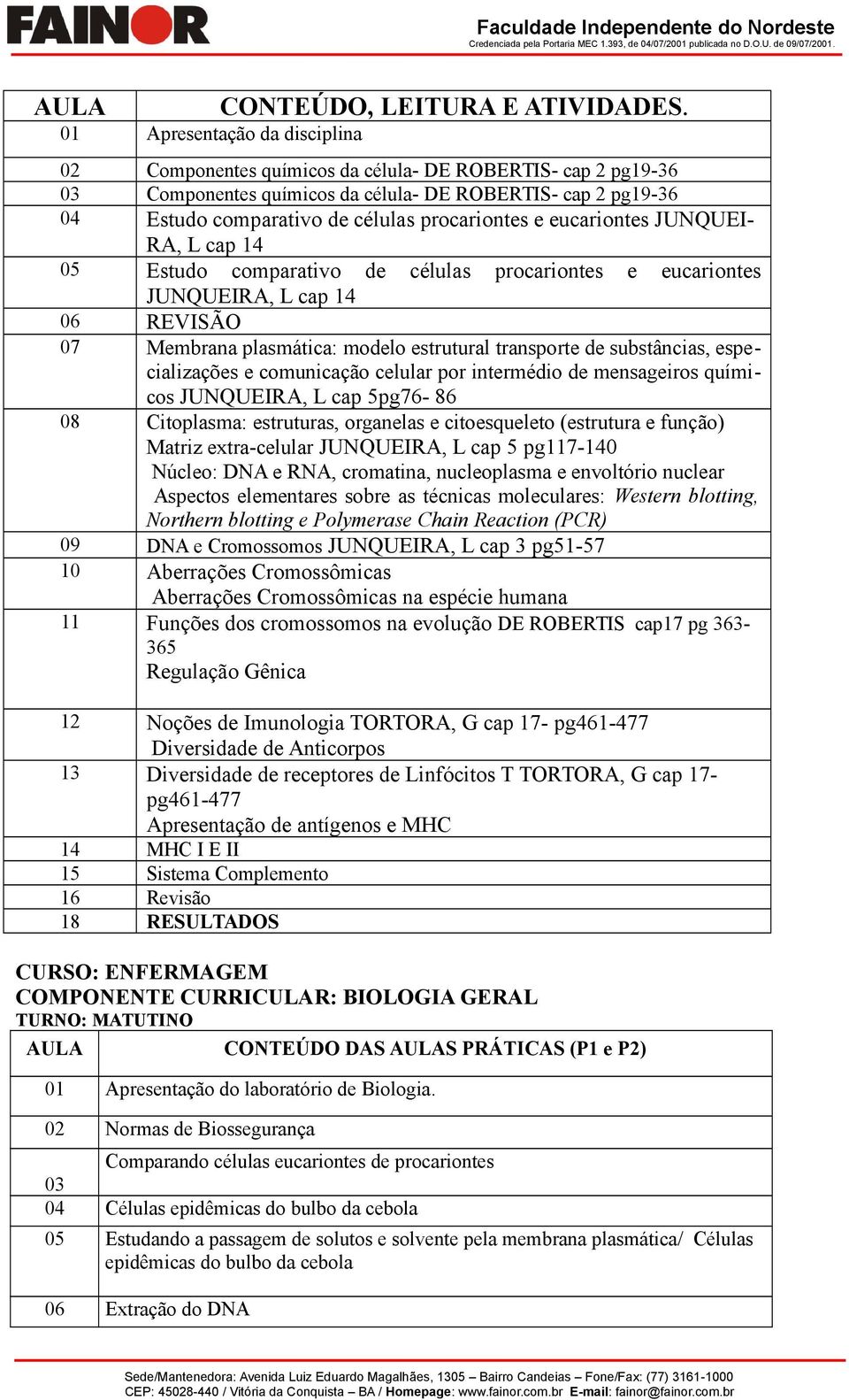 Estud cmparativ de células prcarintes e eucarintes JUNQUEIRA, L cap 14 06 REVISÃO 07 Membrana plasmática: mdel estrutural transprte de substâncias, especializações e cmunicaçã celular pr intermédi de