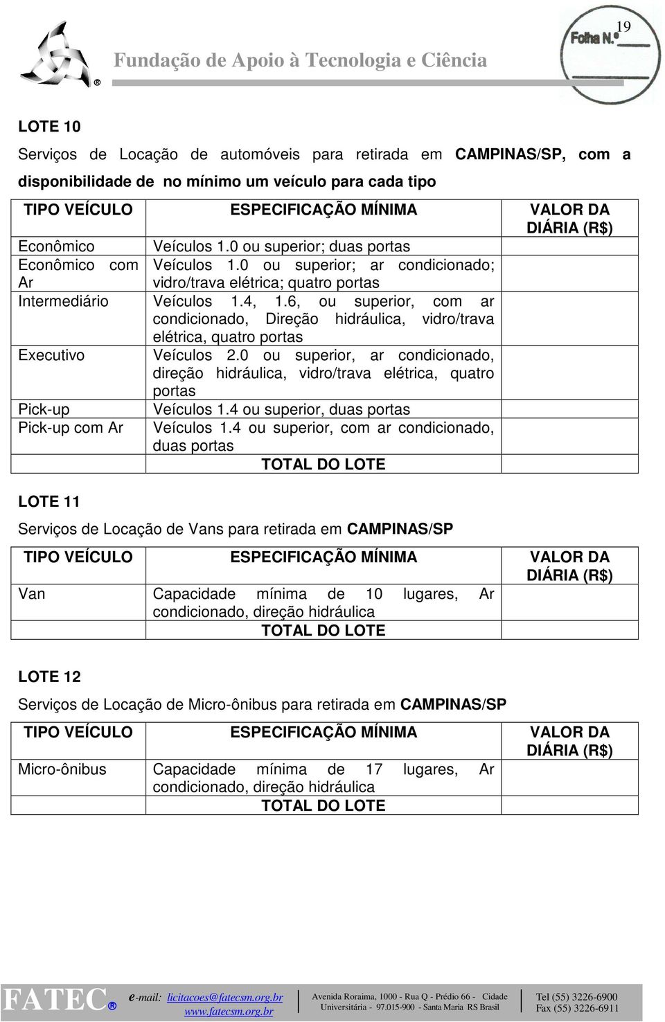 6, ou superior, com ar condicionado, Direção hidráulica, vidro/trava elétrica, quatro portas Executivo Veículos 2.