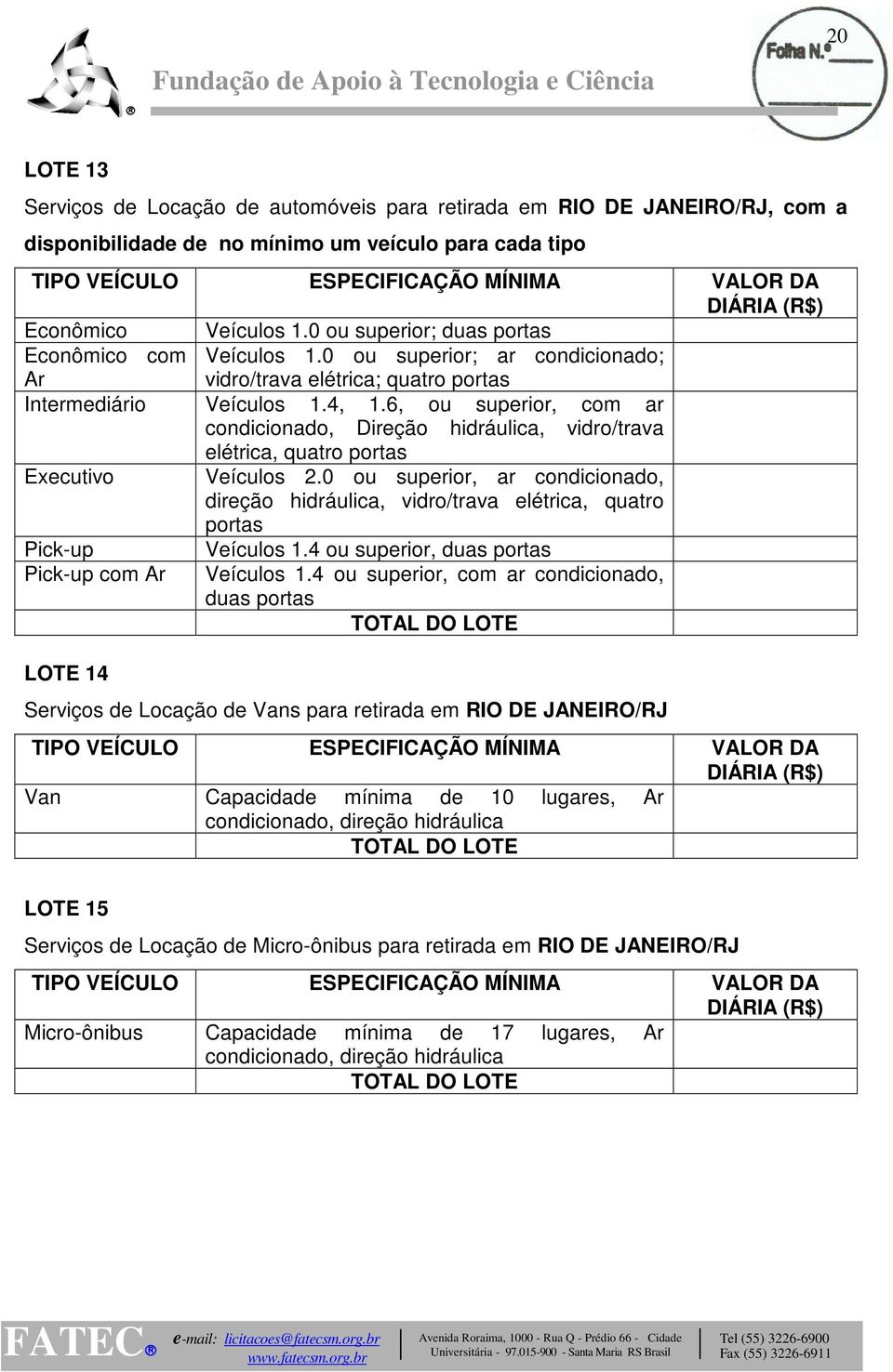 6, ou superior, com ar condicionado, Direção hidráulica, vidro/trava elétrica, quatro portas Executivo Veículos 2.