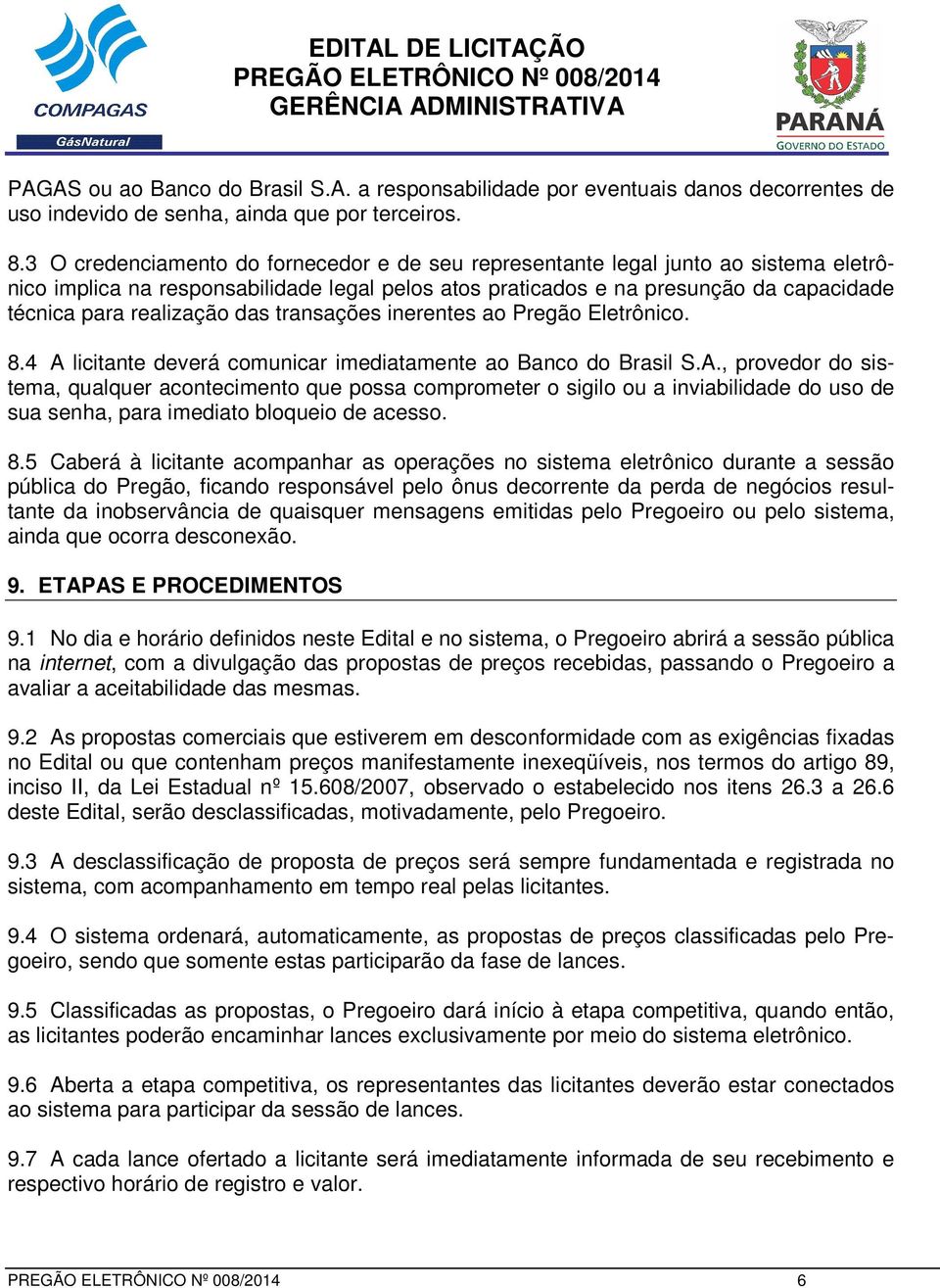 das transações inerentes ao Pregão Eletrônico. 8.4 A 