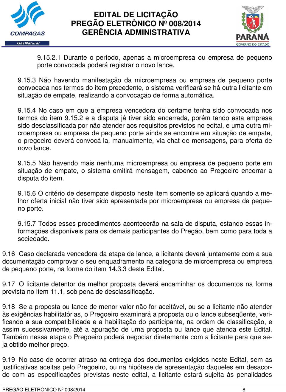 4 No caso em que a empresa vencedora do certame tenha sido convocada nos termos do item 9.15.