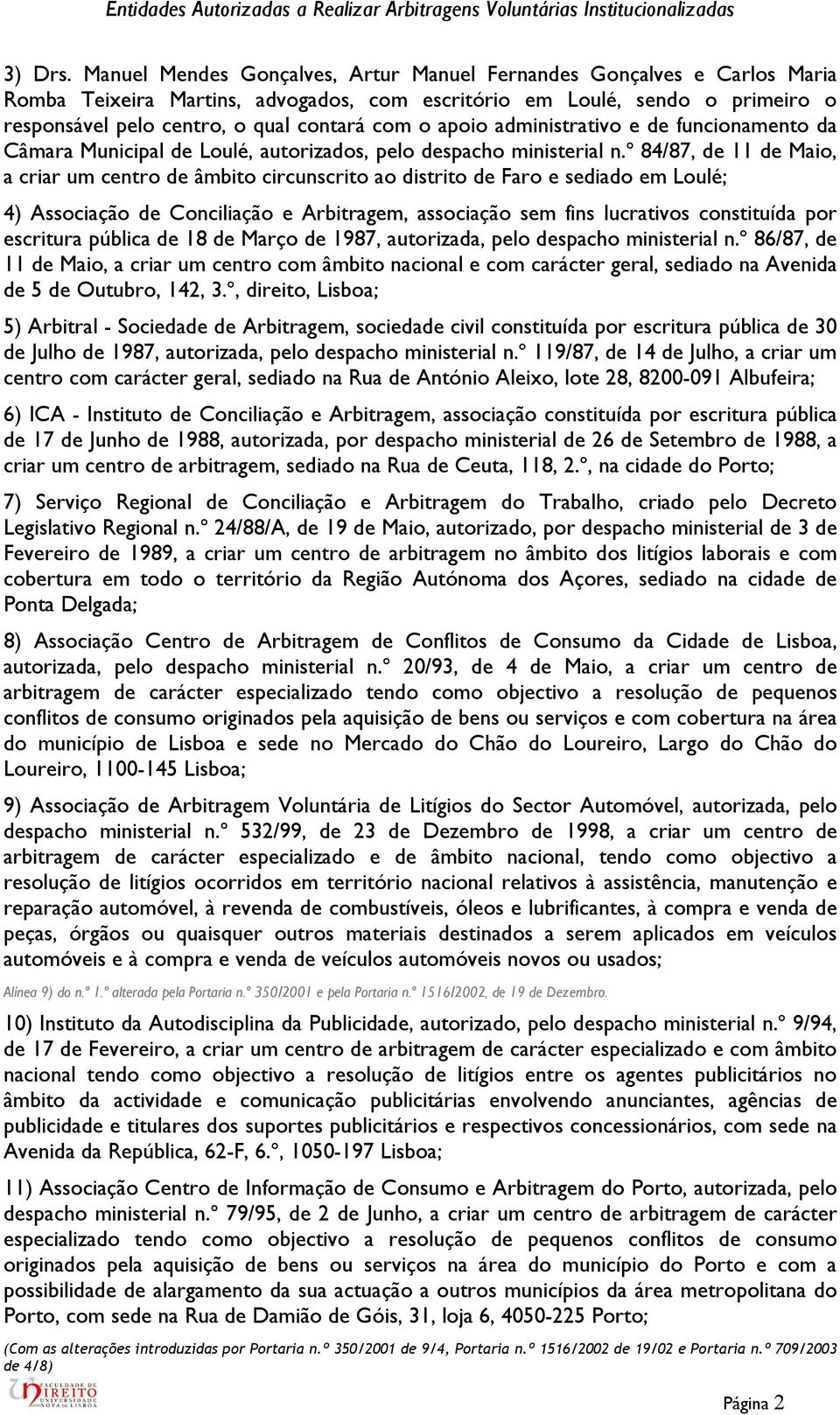 apoio administrativo e de funcionamento da Câmara Municipal de Loulé, autorizados, pelo despacho ministerial n.