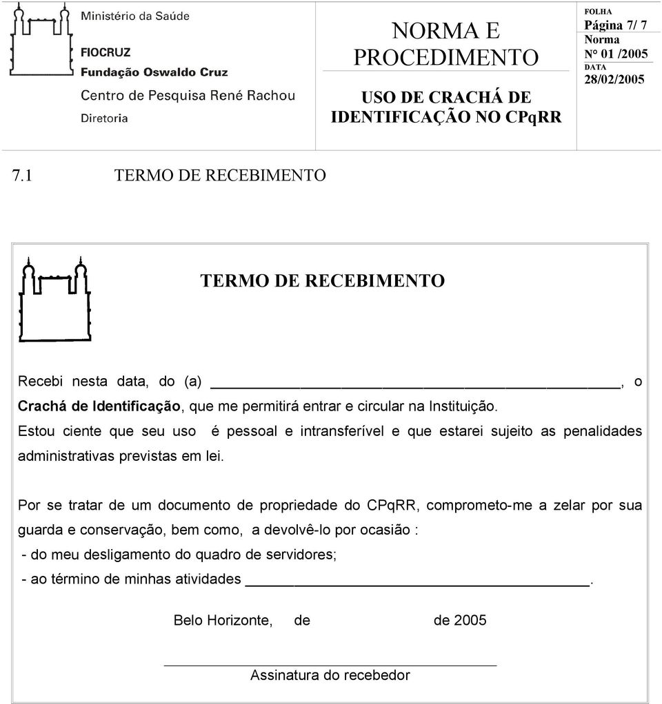 Instituição. Estou ciente que seu uso é pessoal e intransferível e que estarei sujeito as penalidades administrativas previstas em lei.