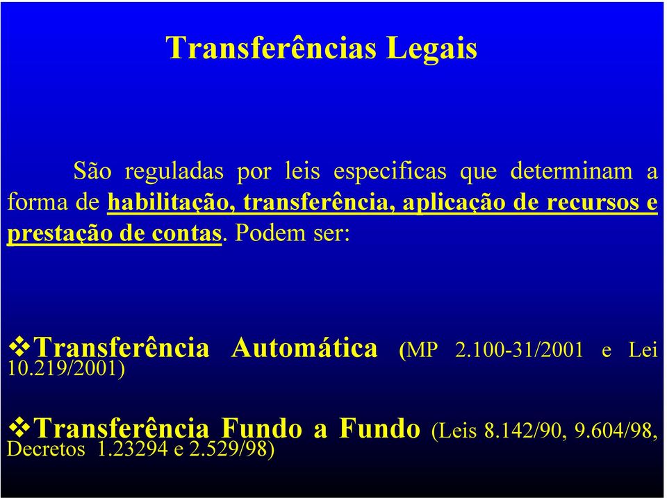 contas. Podem ser: Transferência Automática (MP 2.100-31/2001 e Lei 10.