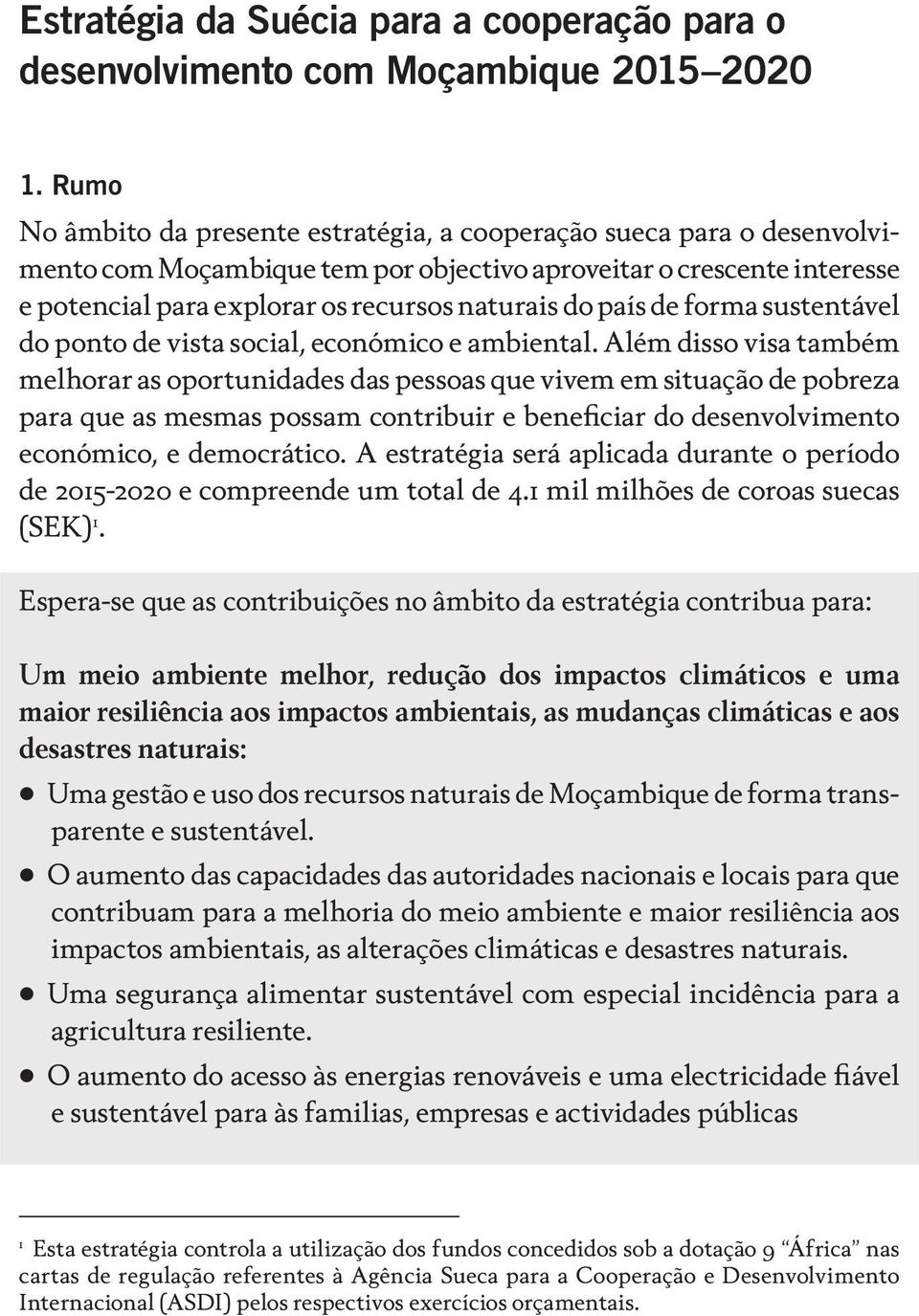 país de forma sustentável do ponto de vista social, económico e ambiental.