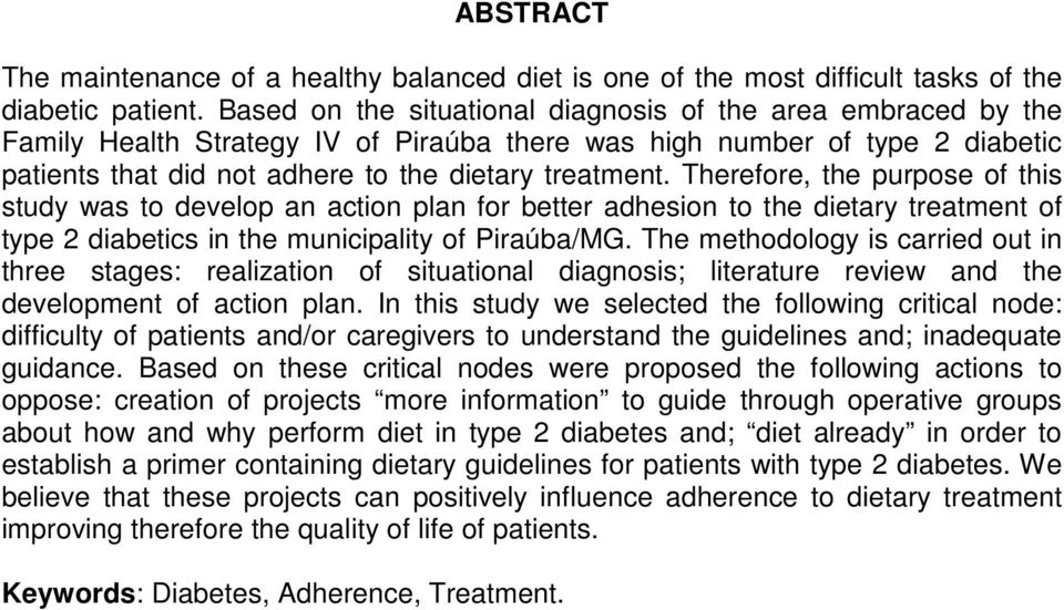 Therefore, the purpose of this study was to develop an action plan for better adhesion to the dietary treatment of type 2 diabetics in the municipality of Piraúba/MG.
