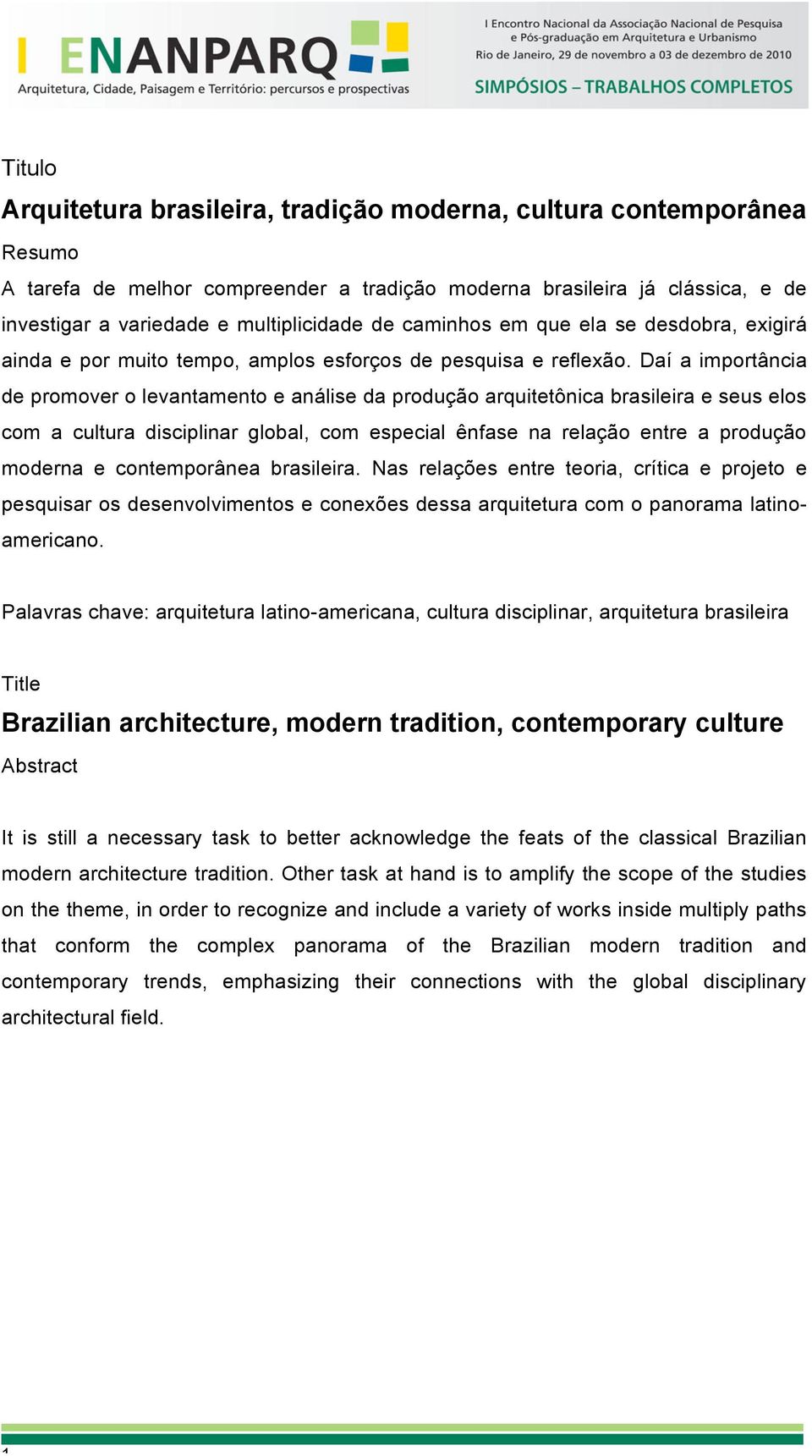 Daí a importância de promover o levantamento e análise da produção arquitetônica brasileira e seus elos com a cultura disciplinar global, com especial ênfase na relação entre a produção moderna e