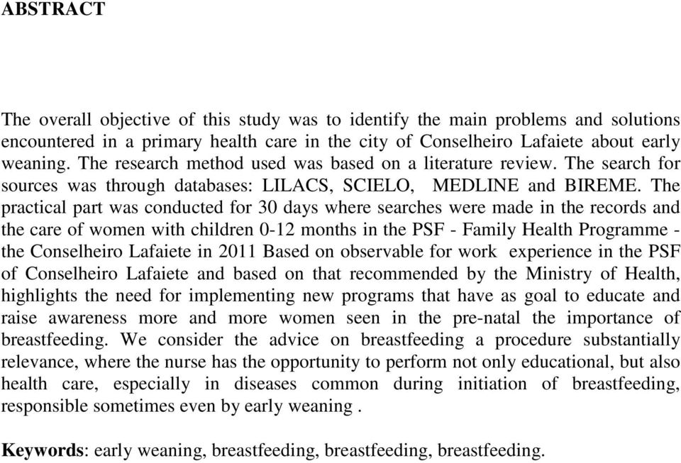 The practical part was conducted for 30 days where searches were made in the records and the care of women with children 0-12 months in the PSF - Family Health Programme - the Conselheiro Lafaiete in