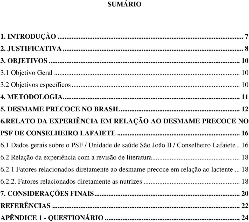 1 Dados gerais sobre o PSF / Unidade de saúde São João II / Conselheiro Lafaiete.. 16 6.2 