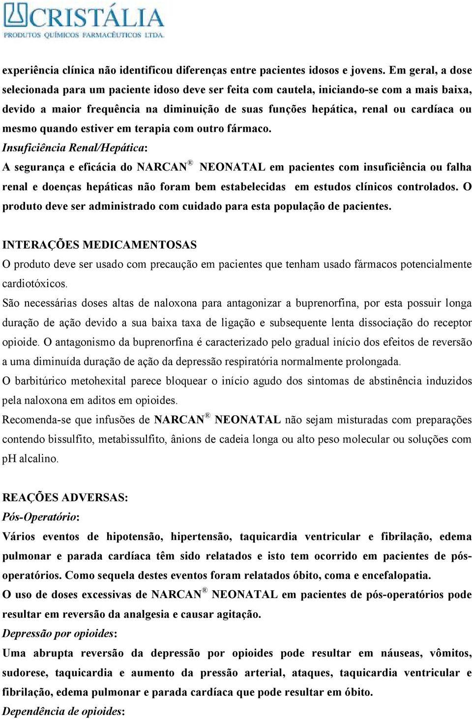 mesmo quando estiver em terapia com outro fármaco.