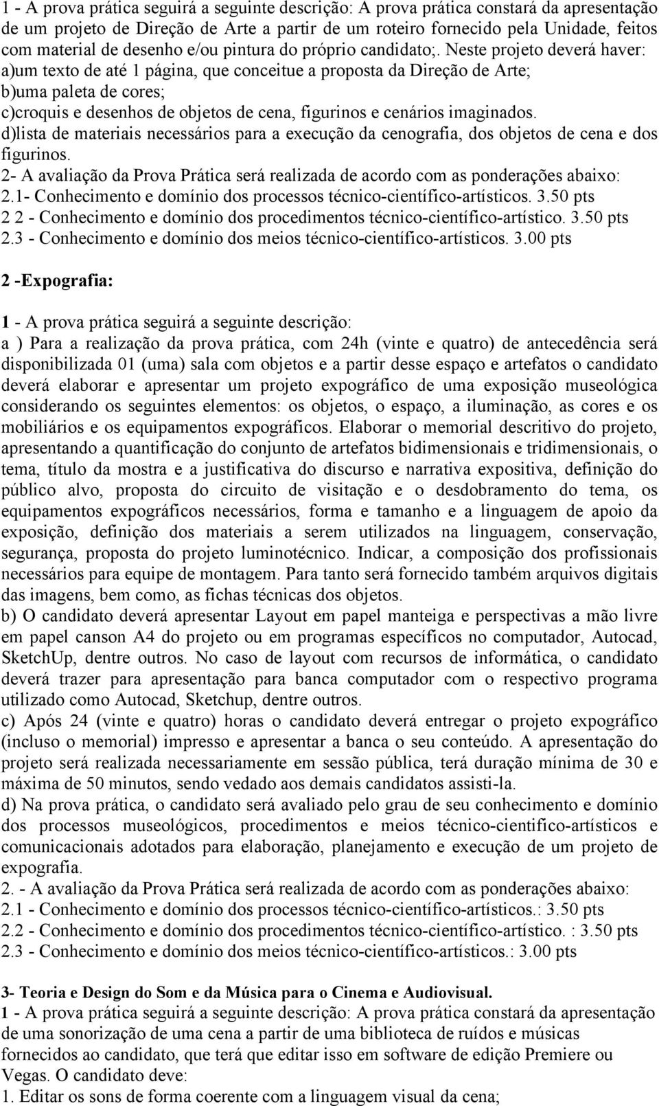 Neste projeto deverá haver: a)um texto de até 1 página, que conceitue a proposta da Direção de Arte; b)uma paleta de cores; c)croquis e desenhos de objetos de cena, figurinos e cenários imaginados.