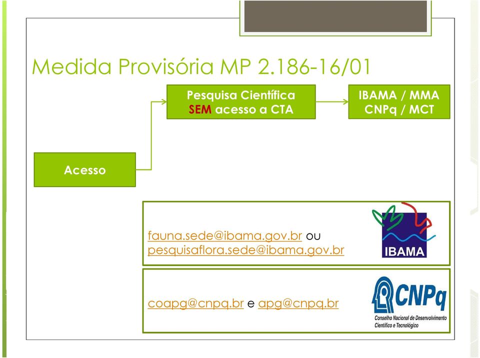 sede@ibama.gov.br ou pesquisaflora.