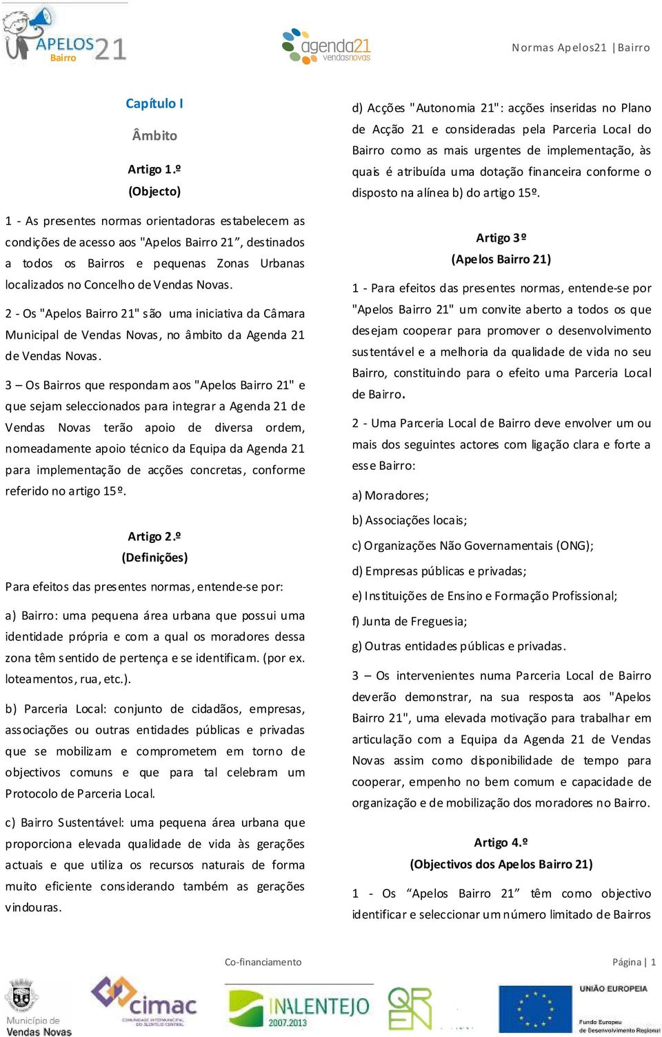 Novas. 2 - Os "Apelos Bairro 21" são uma iniciativa da Câmara Municipal de Vendas Novas, no âmbito da Agenda 21 de Vendas Novas.