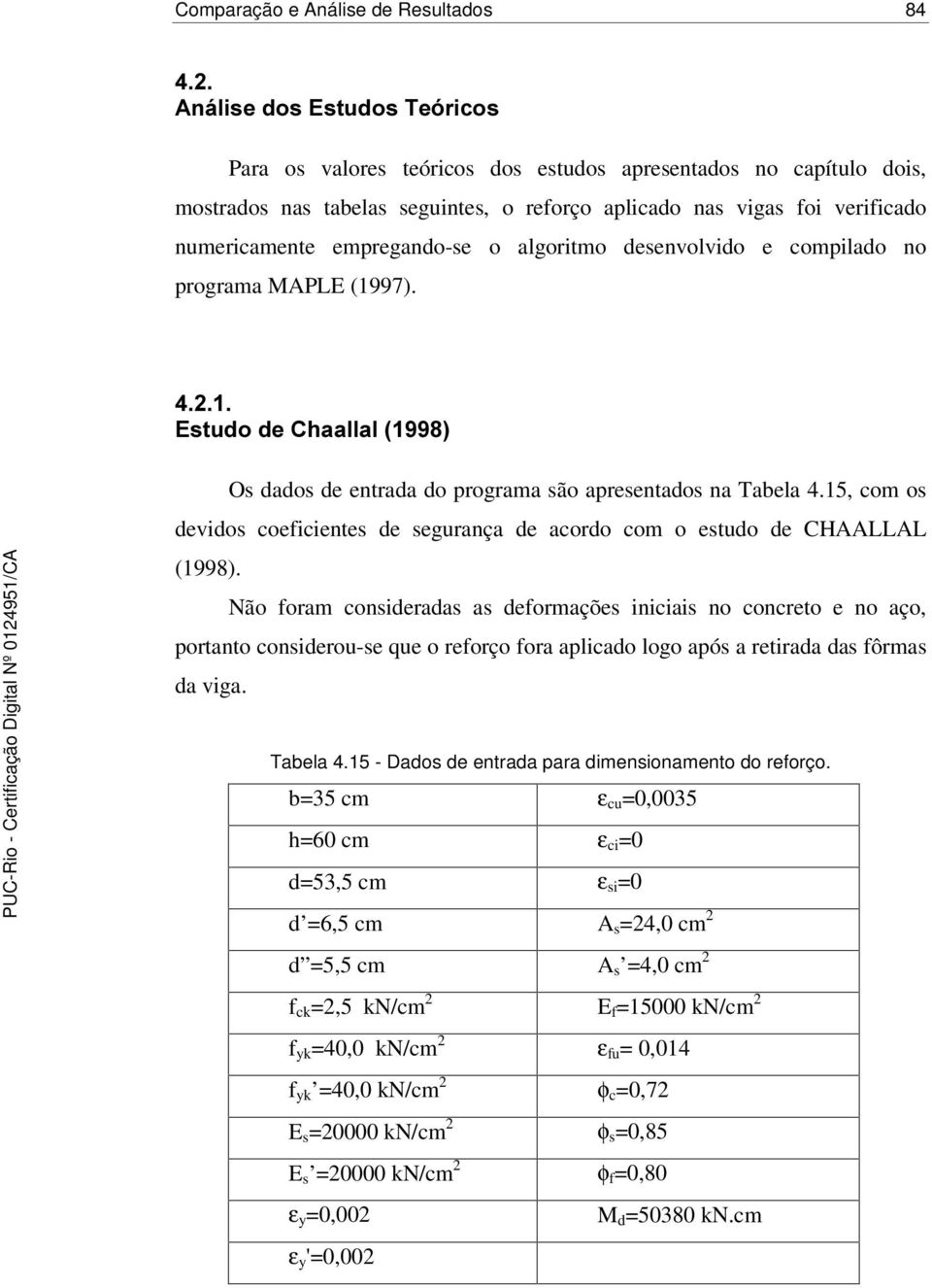 15, com os devidos coeficientes de segurança de acordo com o estudo de CHAALLAL (1998).