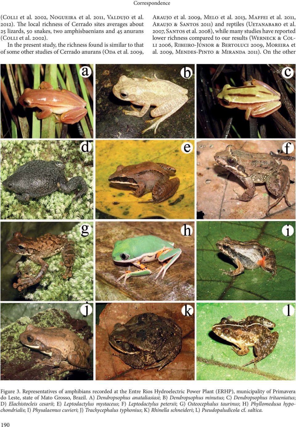 2011, Araujo & Santos 2011) and reptiles (Uetanabaro et al. 2007, Santos et al.