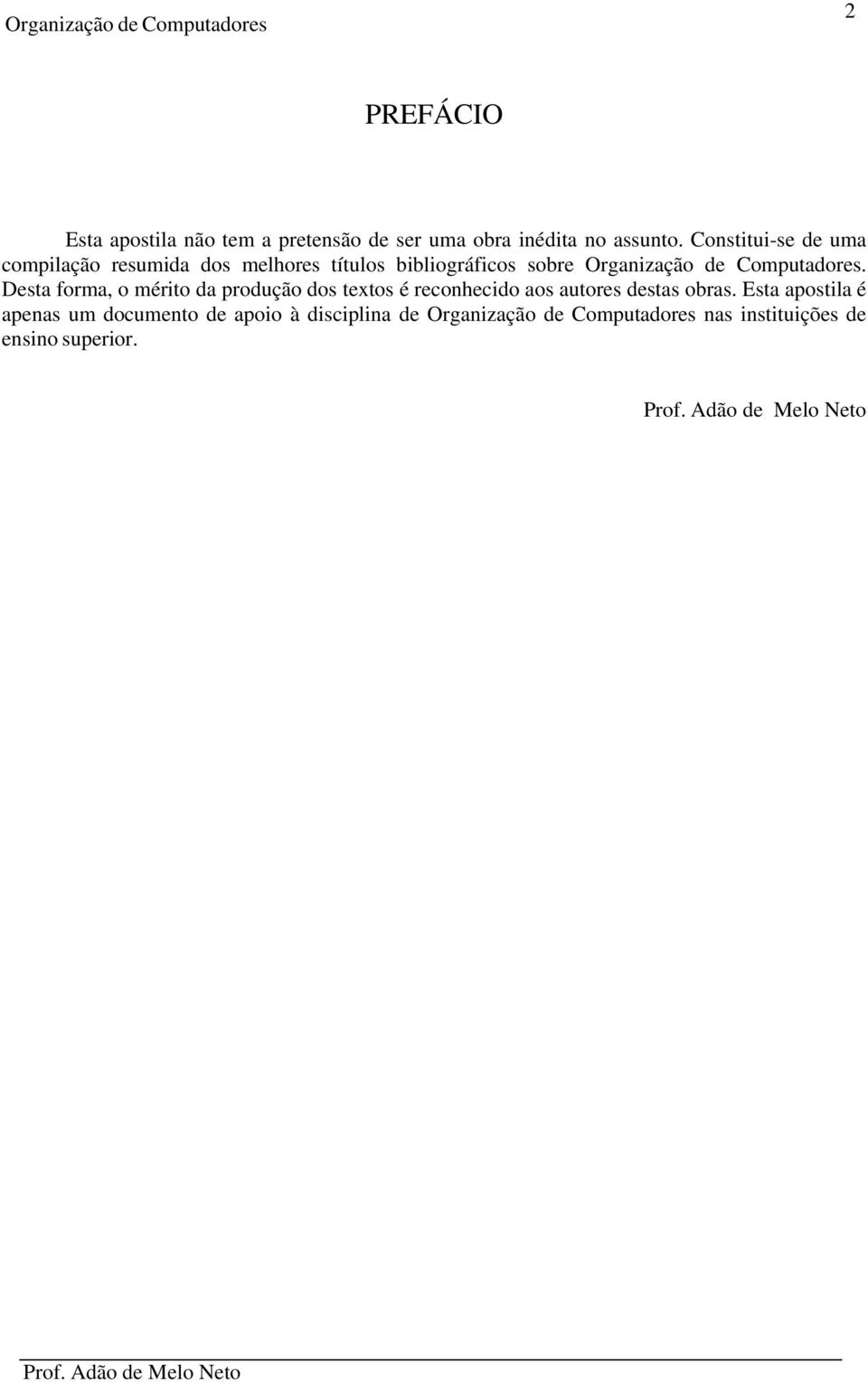 Desta forma, o mérito da produção dos textos é reconhecido aos autores destas obras.