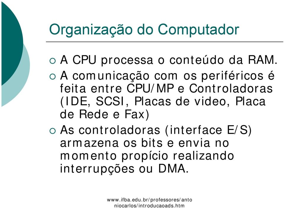 (IDE, SCSI, Placas de video, Placa de Rede e Fax) As controladoras