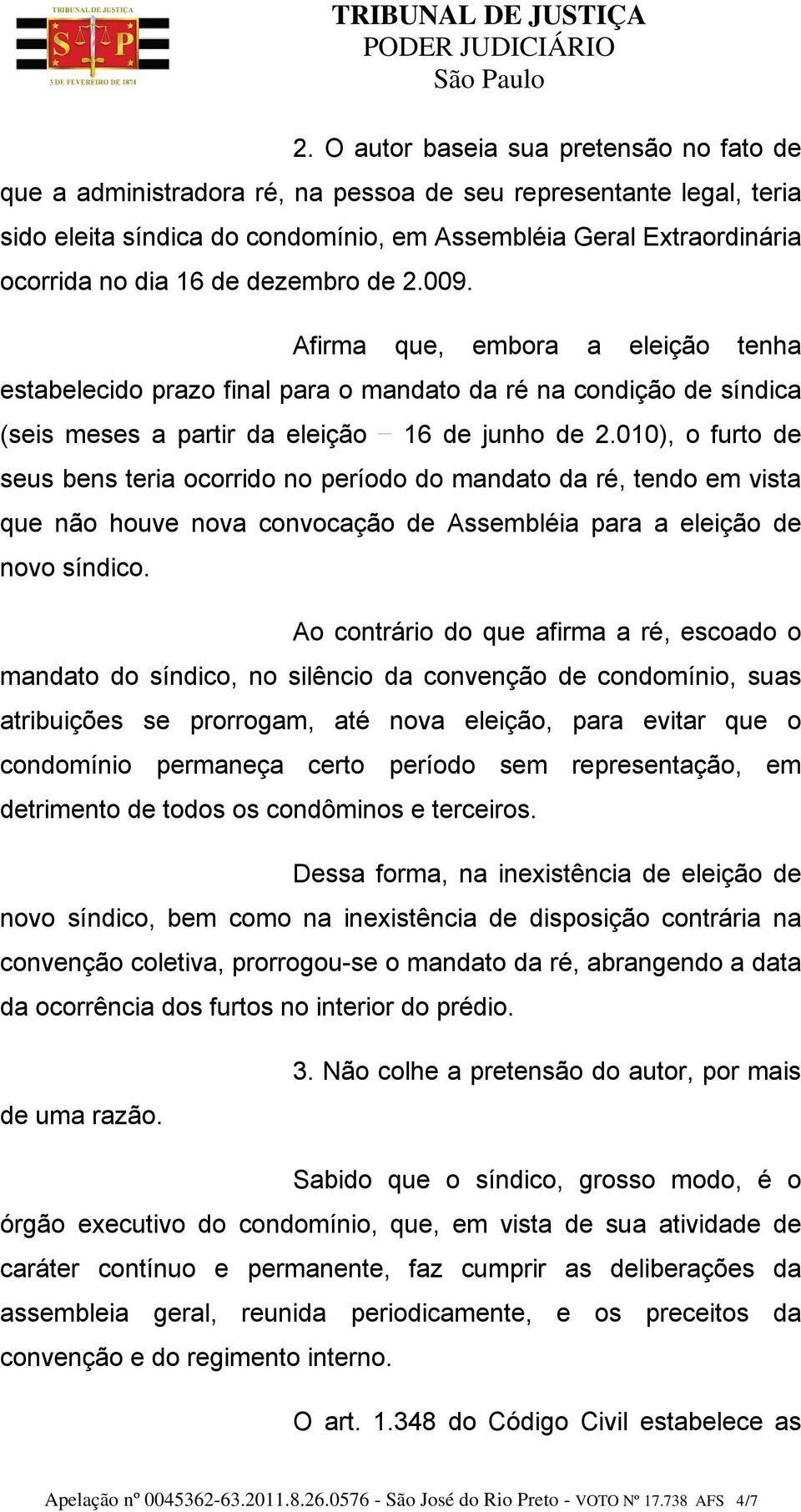 010), o furto de seus bens teria ocorrido no período do mandato da ré, tendo em vista que não houve nova convocação de Assembléia para a eleição de novo síndico.