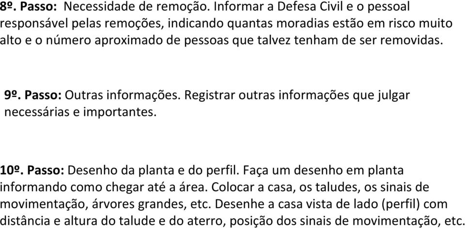 talvez tenham de ser removidas. 9º. Passo: Outras informações. Registrar outras informações que julgar necessárias e importantes. 10º.