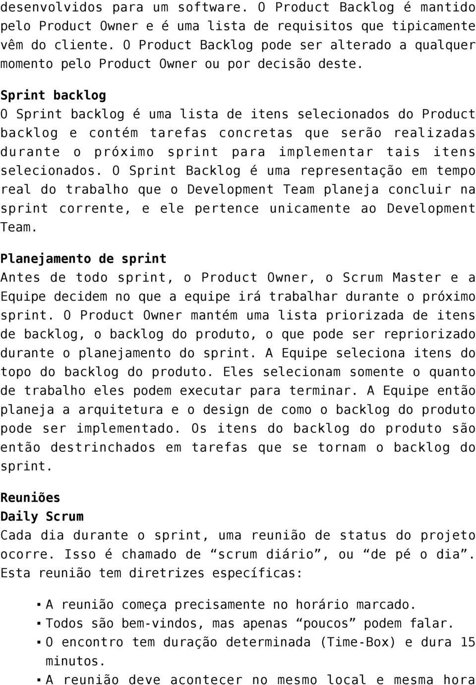 Sprint backlog O Sprint backlog é uma lista de itens selecionados do Product backlog e contém tarefas concretas que serão realizadas durante o próximo sprint para implementar tais itens selecionados.