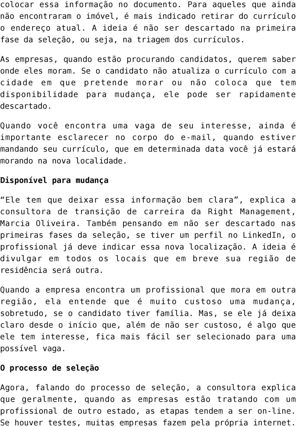 Se o candidato não atualiza o currículo com a cidade em que pretende morar ou não coloca que tem disponibilidade para mudança, ele pode ser rapidamente descartado.